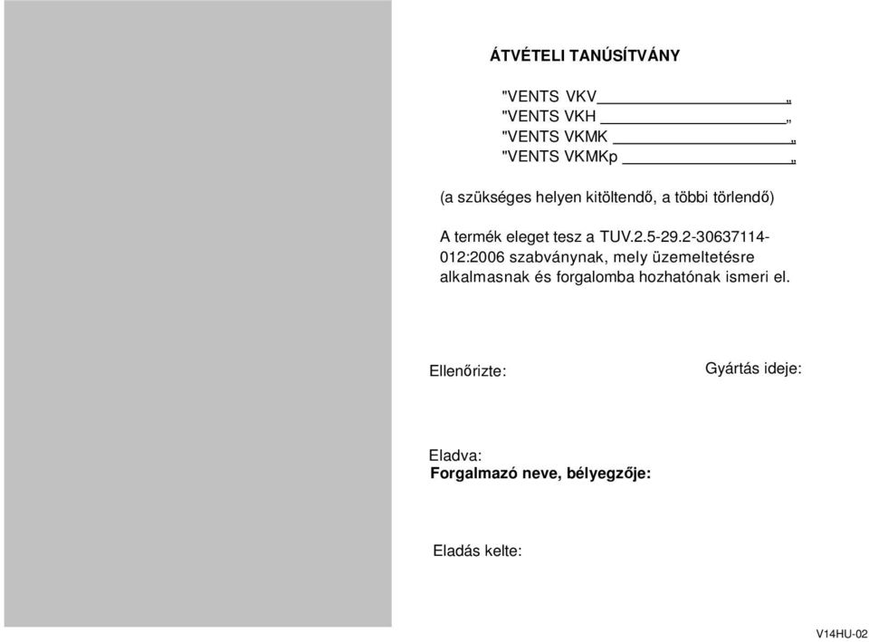 2-30637114- 012:2006 szabványnak, mely üzemeltetésre alkalmasnak és forgalomba