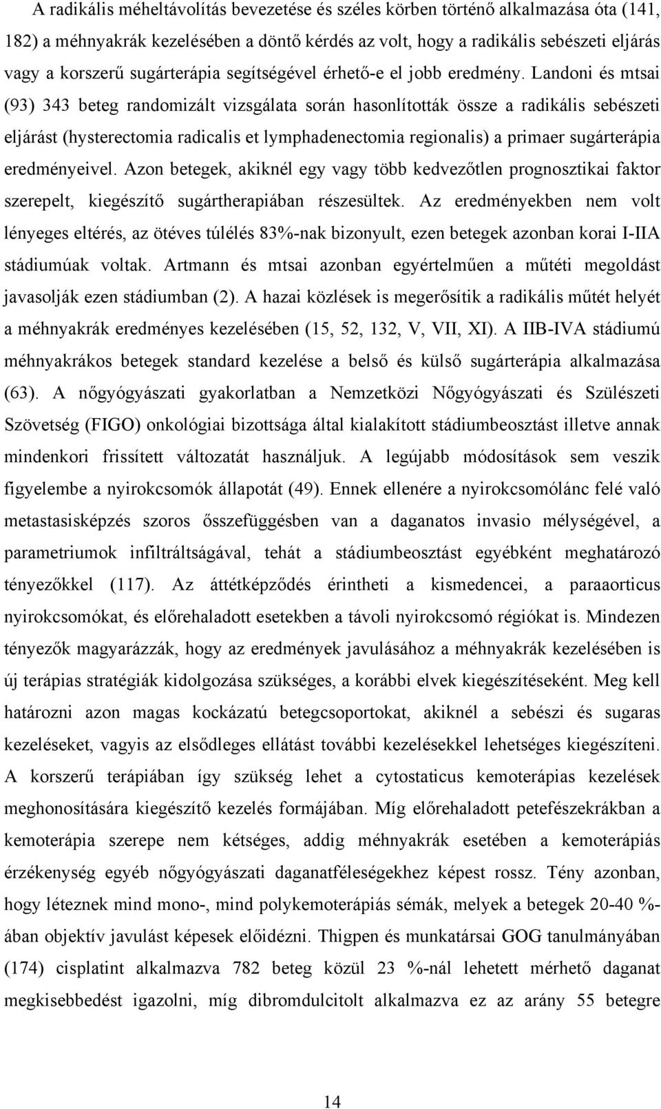 Landoni és mtsai (93) 343 beteg randomizált vizsgálata során hasonlították össze a radikális sebészeti eljárást (hysterectomia radicalis et lymphadenectomia regionalis) a primaer sugárterápia