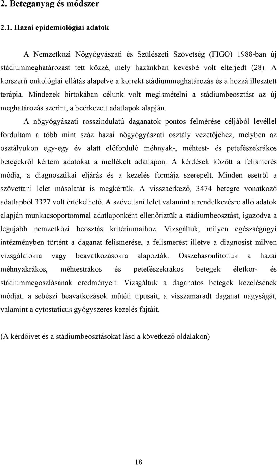 A korszerű onkológiai ellátás alapelve a korrekt stádiummeghatározás és a hozzá illesztett terápia.