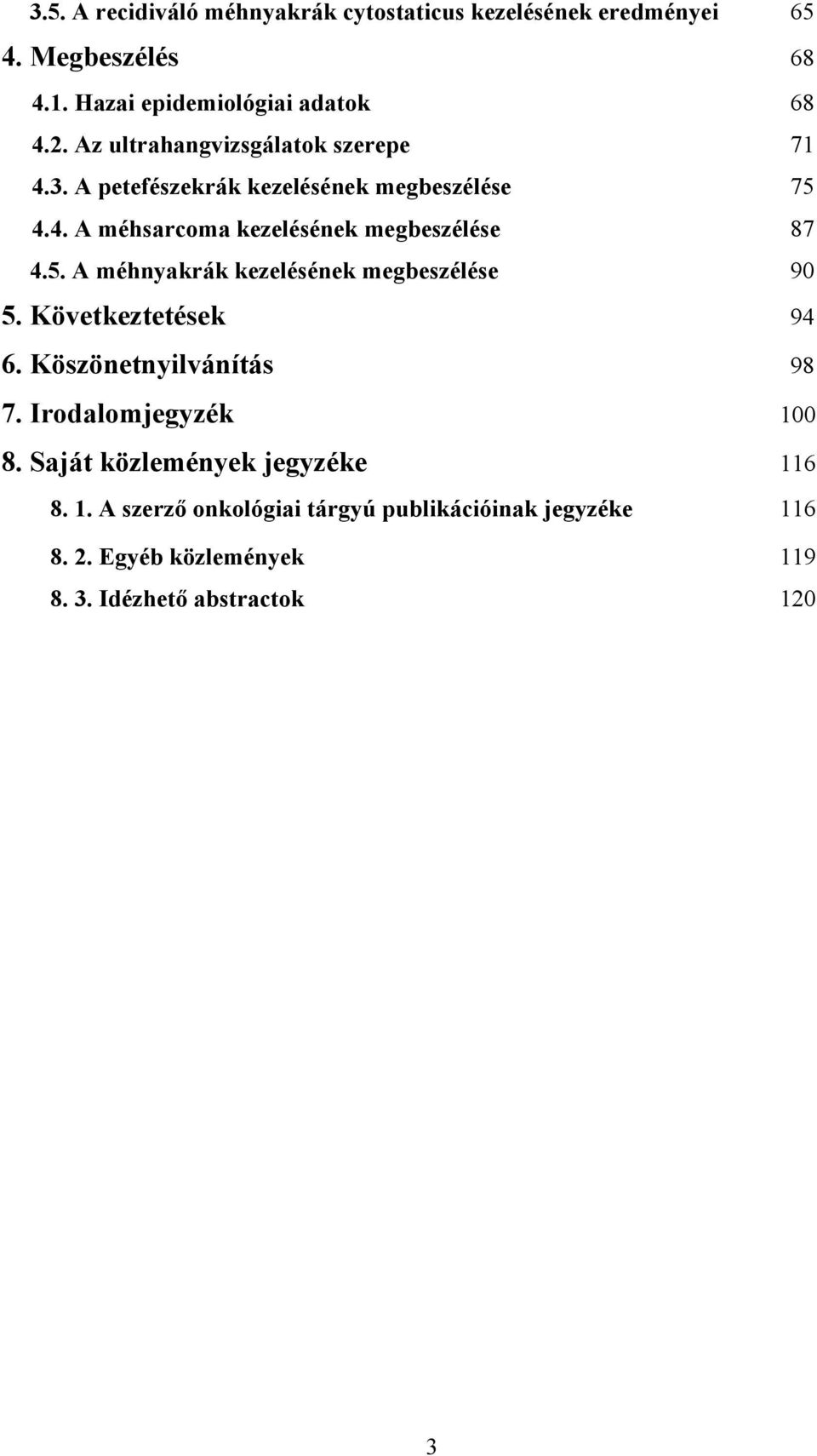 5. A méhnyakrák kezelésének megbeszélése 90 5. Következtetések 94 6. Köszönetnyilvánítás 98 7. Irodalomjegyzék 100 8.