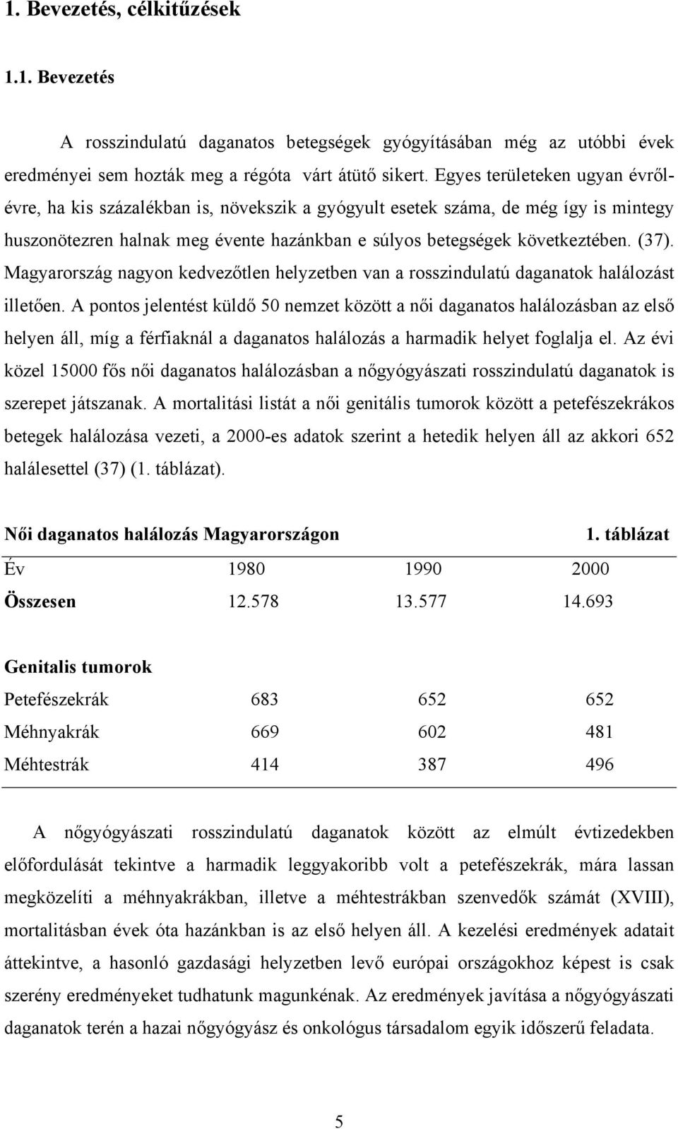 Magyarország nagyon kedvezőtlen helyzetben van a rosszindulatú daganatok halálozást illetően.