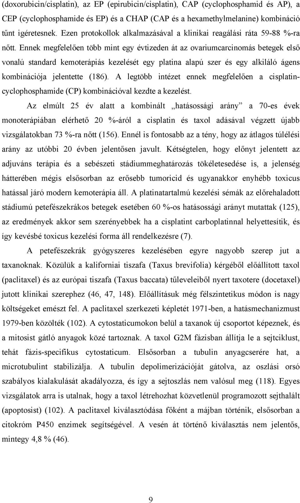 Ennek megfelelően több mint egy évtizeden át az ovariumcarcinomás betegek első vonalú standard kemoterápiás kezelését egy platina alapú szer és egy alkiláló ágens kombinációja jelentette (186).