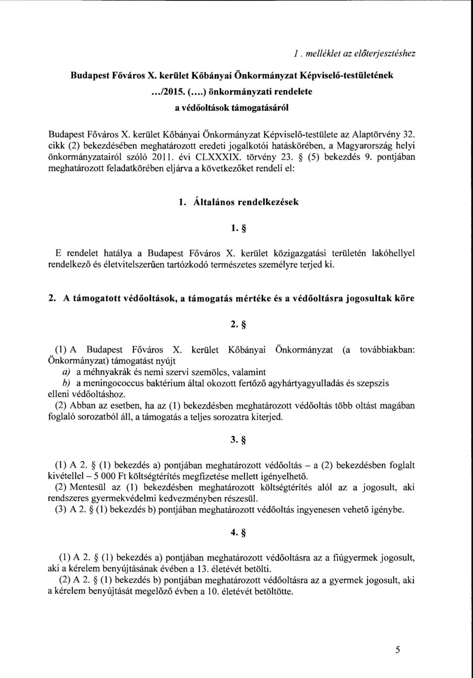 cikk (2) bekezdésében meghatározott eredeti jogalkotói hatáskörében, a Magyarország helyi önkormányzatairól szóló 2011. évi CLXXXIX. törvény 23. (5) bekezdés 9.