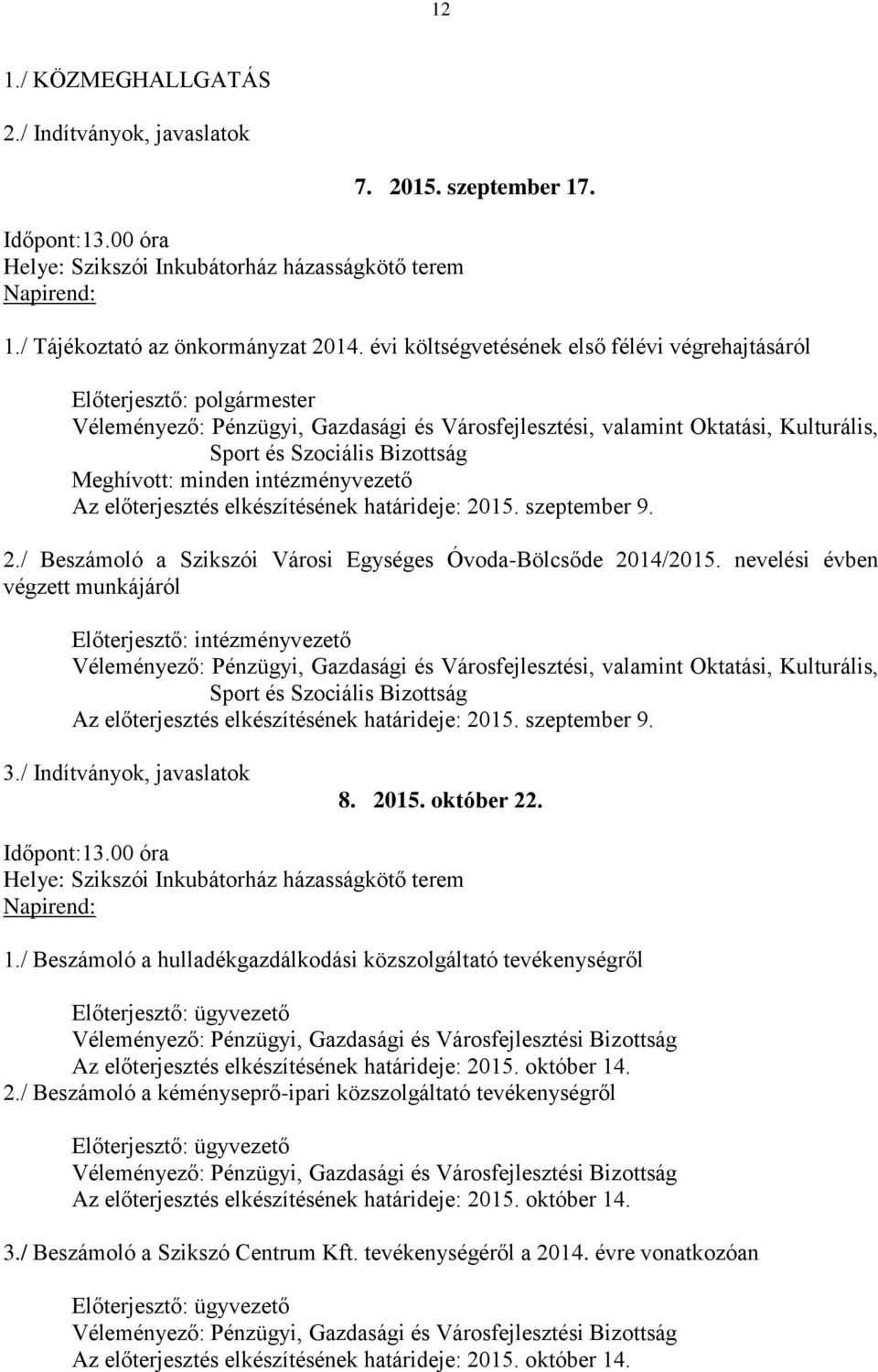 előterjesztés elkészítésének határideje: 2015. szeptember 9. 2./ Beszámoló a Szikszói Városi Egységes Óvoda-Bölcsőde 2014/2015.