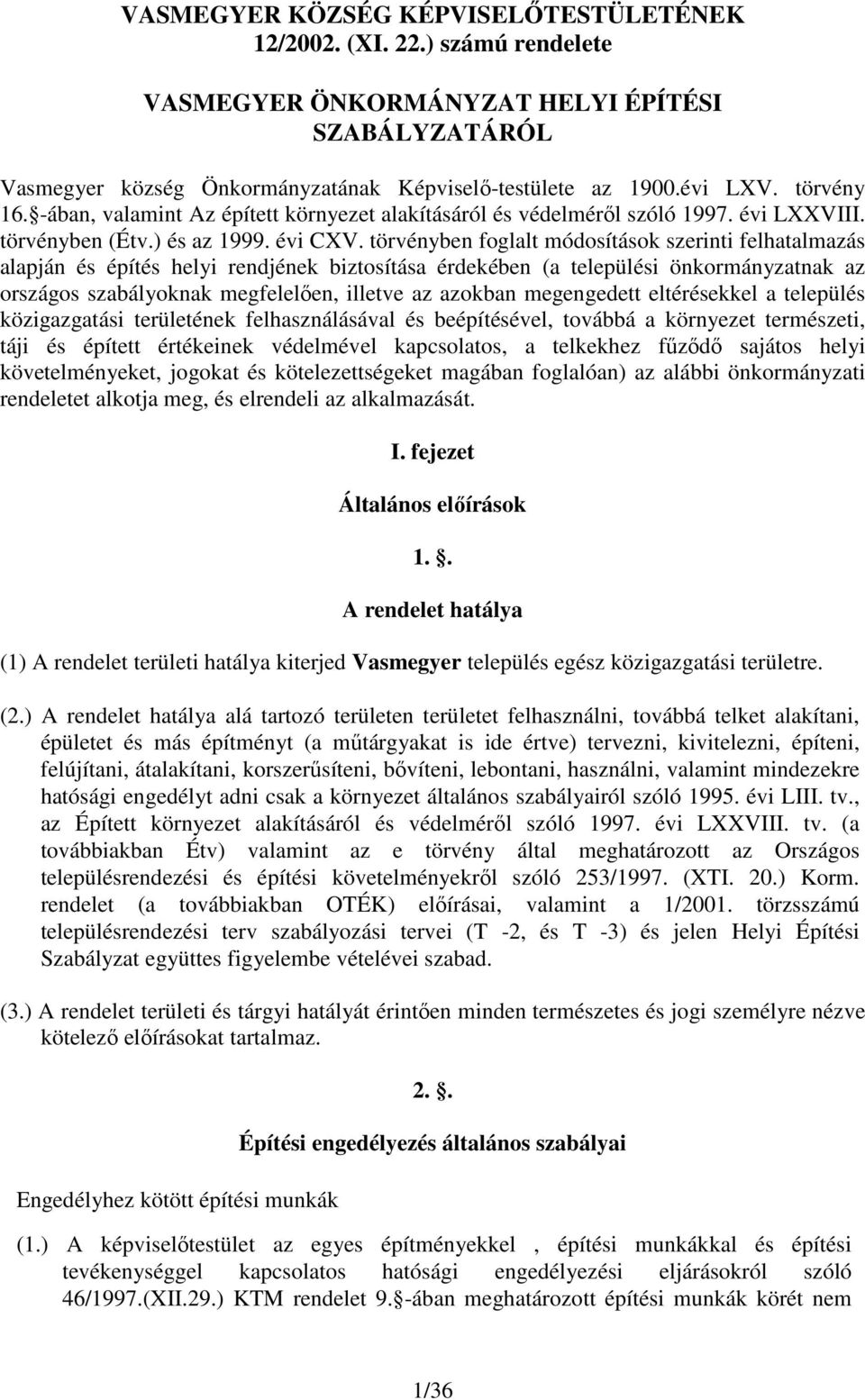 törvényben foglalt módosítások szerinti felhatalmazás alapján és építés helyi rendjének biztosítása érdekében (a települési önkormányzatnak az országos szabályoknak megfelelıen, illetve az azokban