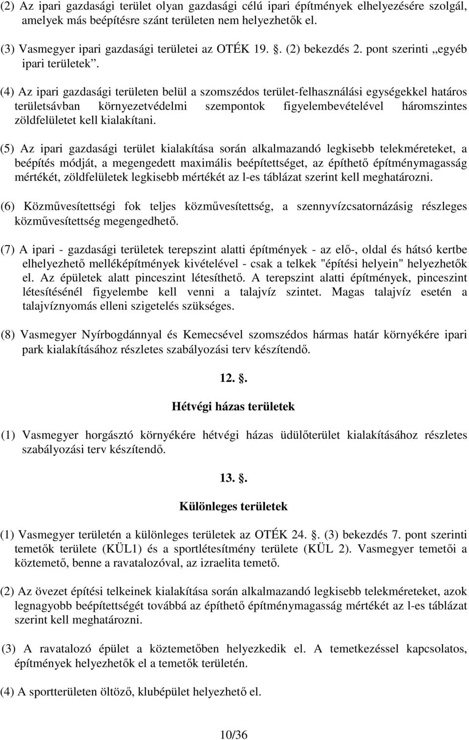 (4) Az ipari gazdasági területen belül a szomszédos terület-felhasználási egységekkel határos területsávban környezetvédelmi szempontok figyelembevételével háromszintes zöldfelületet kell kialakítani.