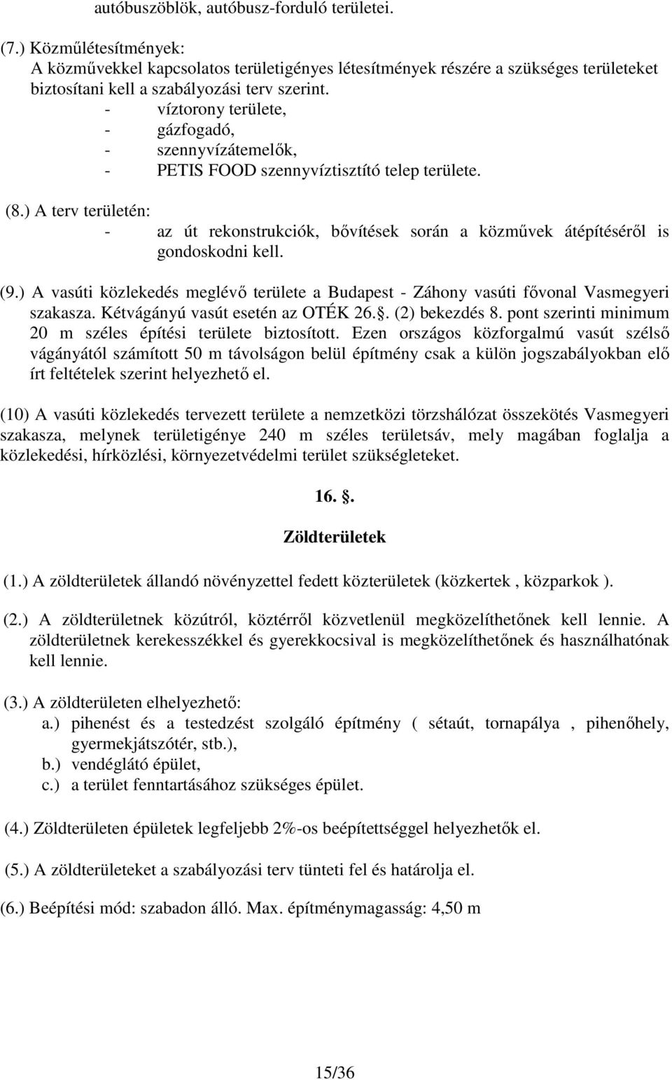 ) A terv területén: - az út rekonstrukciók, bıvítések során a közmővek átépítésérıl is gondoskodni kell. (9.