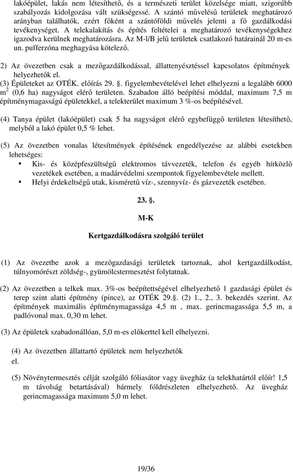 A telekalakítás és építés feltételei a meghatározó tevékenységekhez igazodva kerülnek meghatározásra. Az M-l/B jelő területek csatlakozó határainál 20 m-es un. pufferzóna meghagyása kötelezı.