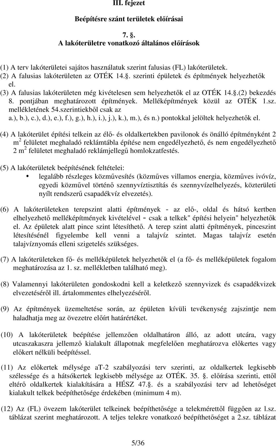 pontjában meghatározott építmények. Melléképítmények közül az OTÉK 1.sz. mellékletének 54.szerintiekbıl csak az a.), b.), c.), d.), e.), f.), g.), h.), i.), j.), k.), m.), és n.