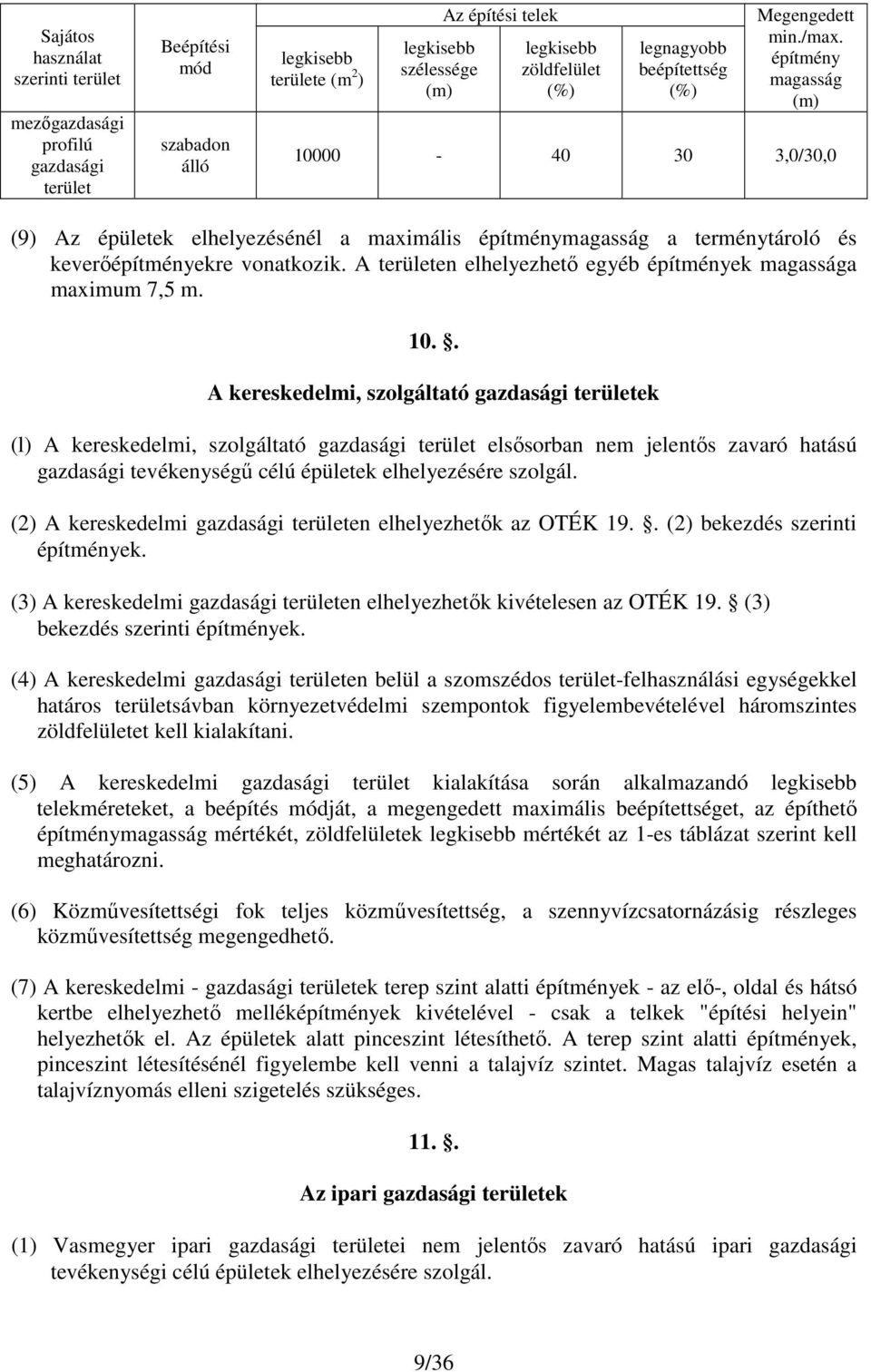 építmény magasság (m) 10000-40 30 3,0/30,0 (9) Az épületek elhelyezésénél a maximális építménymagasság a terménytároló és keverıépítményekre vonatkozik.