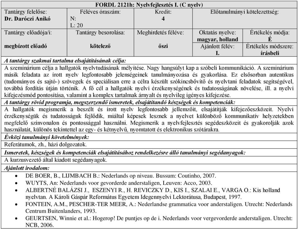 A szeminárium másik feladata az írott nyelv legfontosabb jelenségeinek tanulmányozása és gyakorlása.