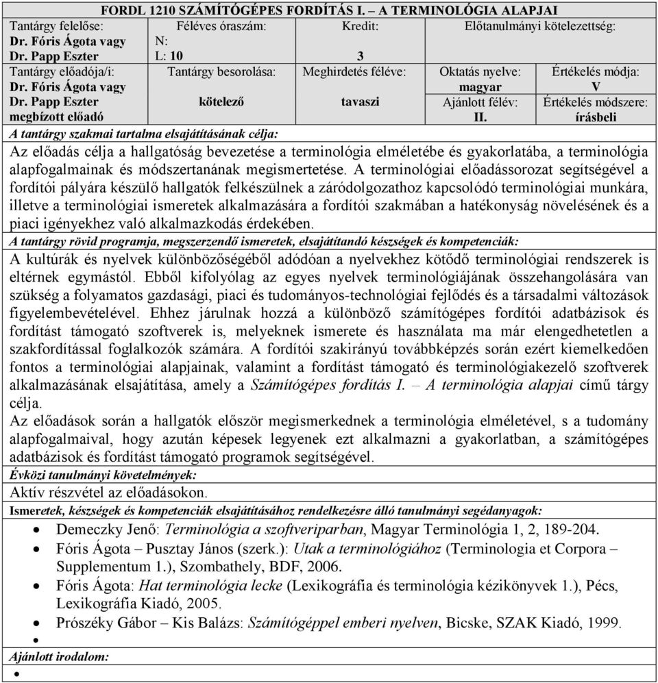 rtékelés módszere: Az előadás célja a hallgatóság bevezetése a terminológia elméletébe és gyakorlatába, a terminológia alapfogalmainak és módszertanának megismertetése.