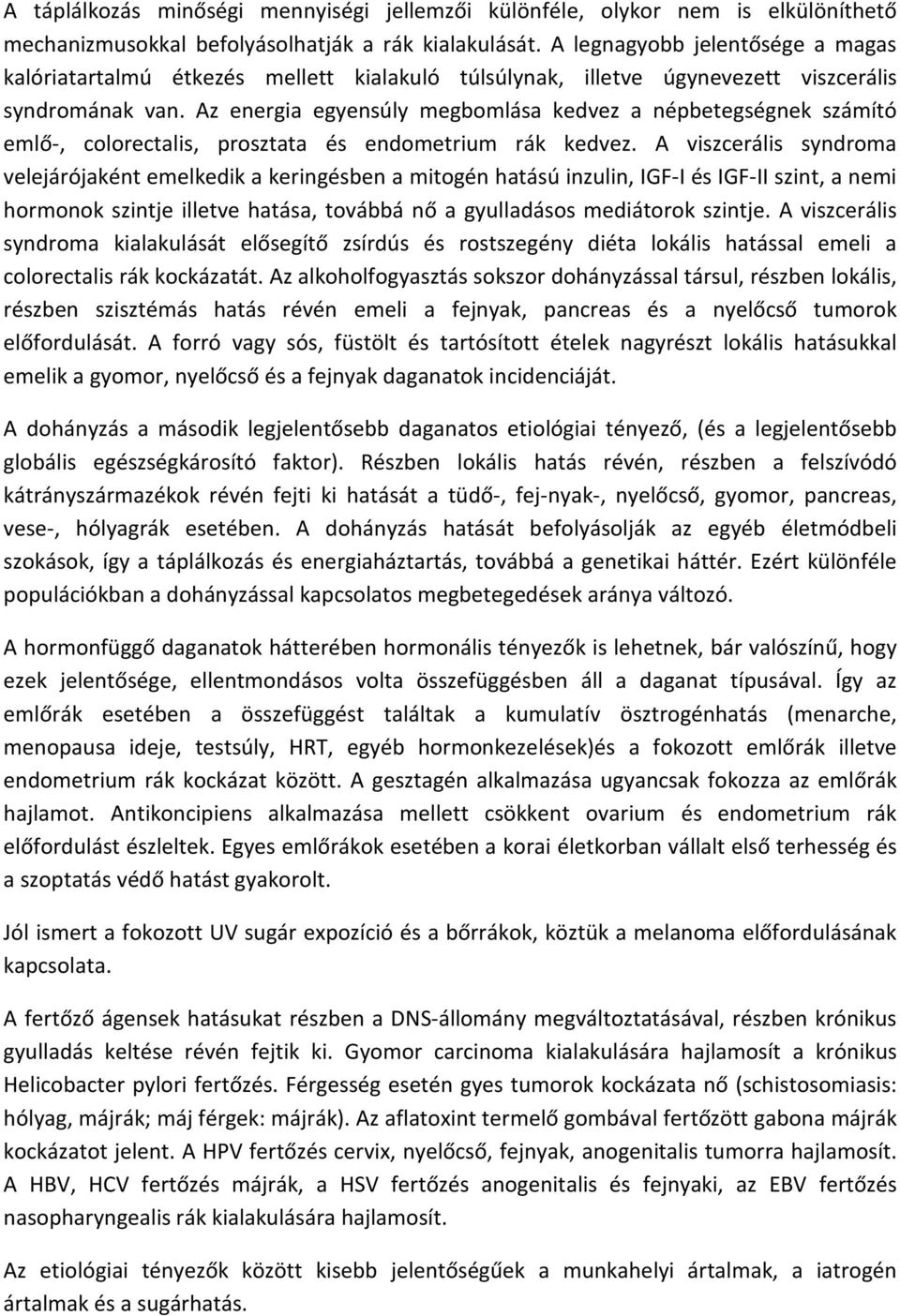 Az energia egyensúly megbomlása kedvez a népbetegségnek számító emlő-, colorectalis, prosztata és endometrium rák kedvez.