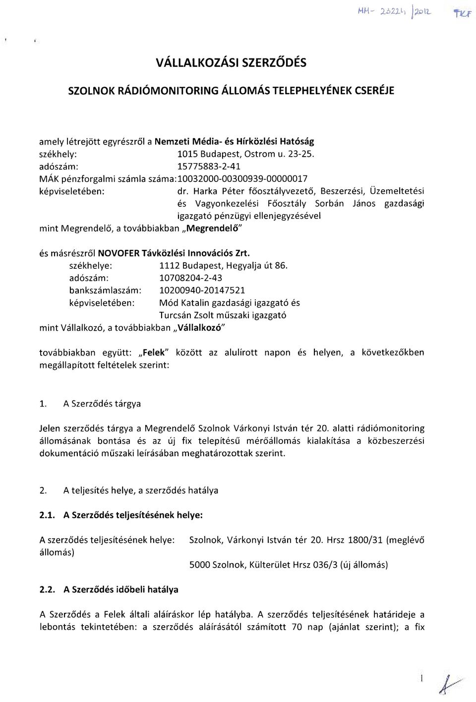 Harka Péter főosztályvezető, Beszerzési, Üzemeltetési és Vagyonkezelési Főosztály Sorbán János gazdasági igazgató pénzügyi ellenjegyzésével mint Megrendelő, a továbbiakban Megrendelő" és másrészről