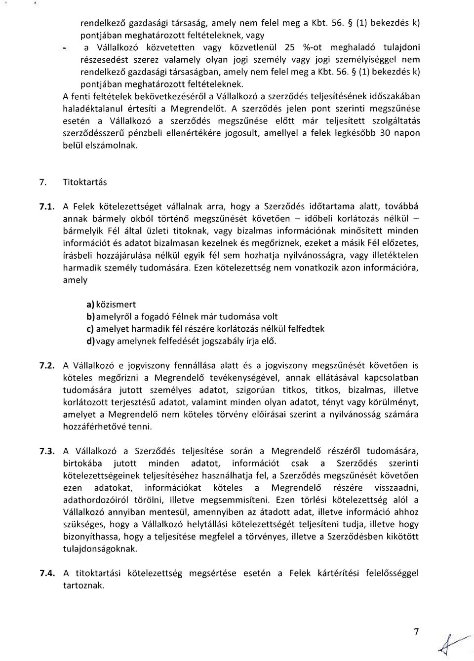 személyiséggel nem rendelkező gazdasági társaságban, amely nem felel meg a Kbt. 56. (1) bekezdés k) pontjában meghatározott feltételeknek.