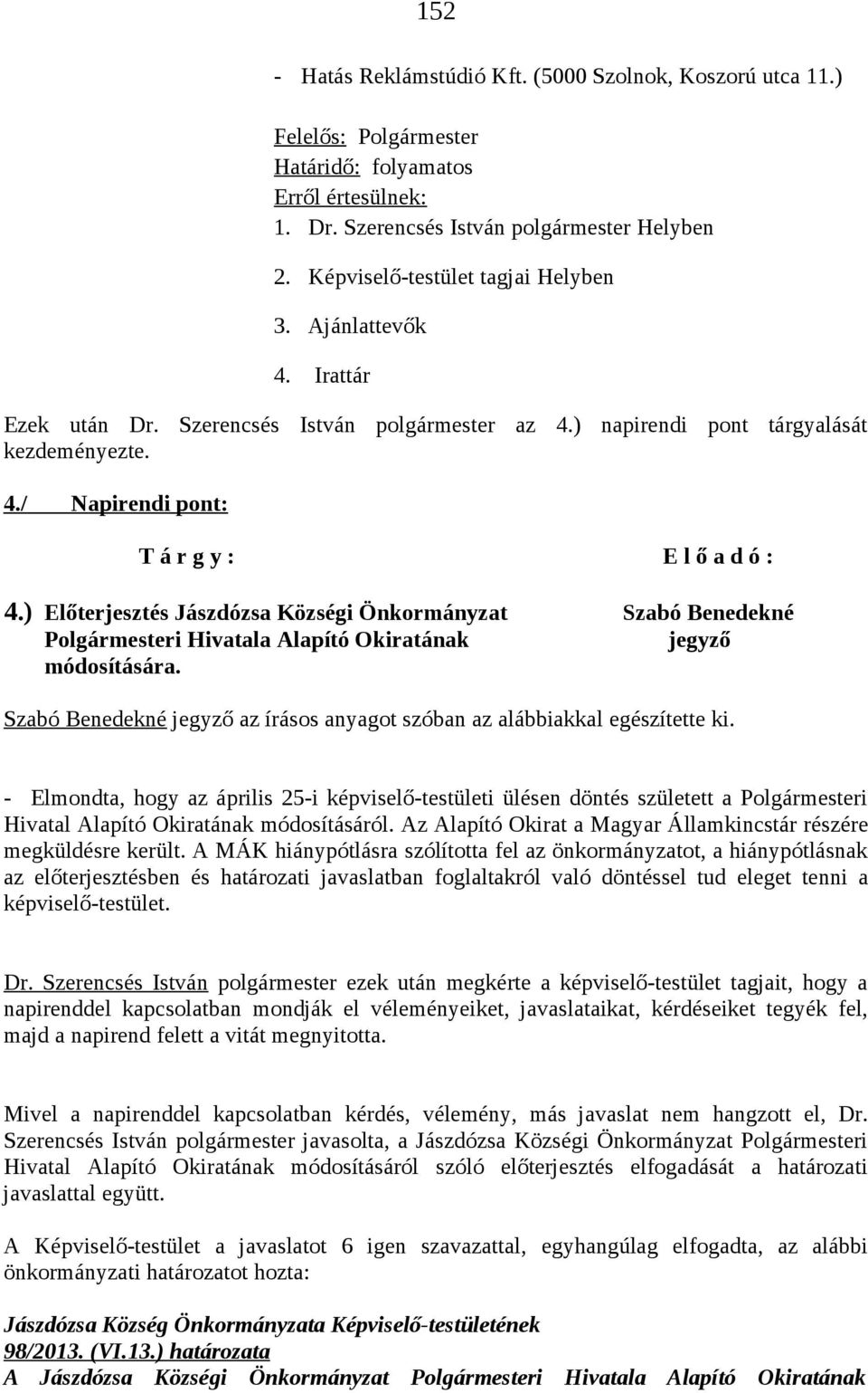 ) Előterjesztés Jászdózsa Községi Önkormányzat Szabó Benedekné Polgármesteri Hivatala Alapító Okiratának jegyző módosítására.