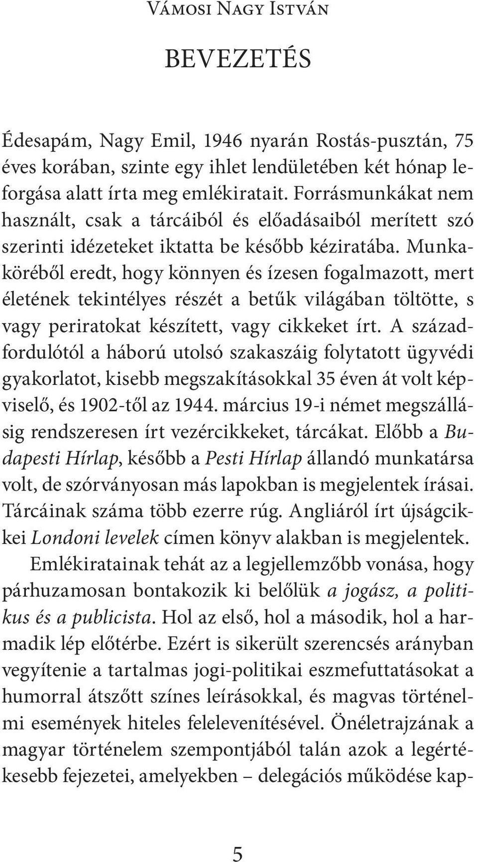 Munkaköréből eredt, hogy könnyen és ízesen fogalmazott, mert életének tekintélyes részét a betűk világában töltötte, s vagy periratokat készített, vagy cikkeket írt.