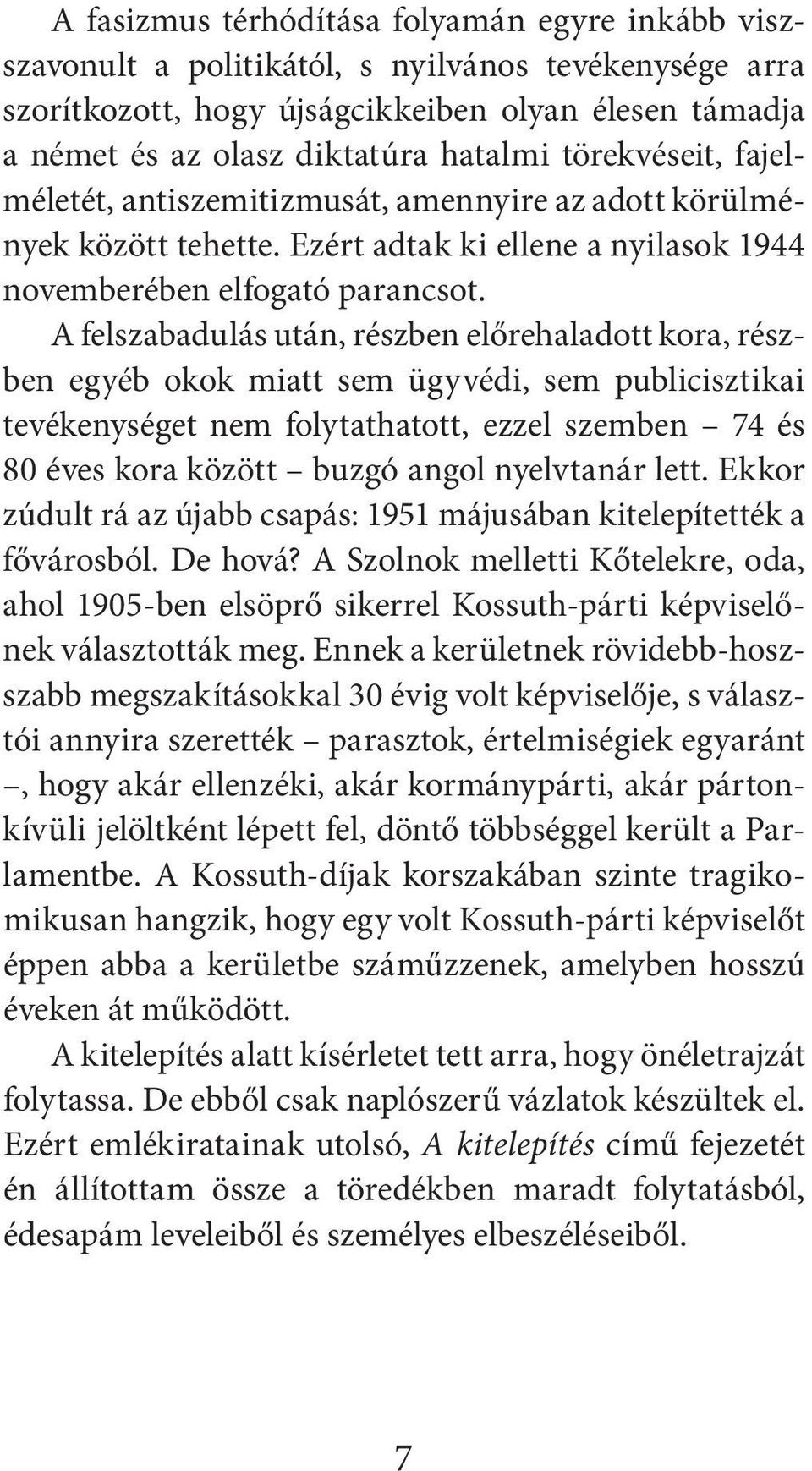 A felszabadulás után, részben előrehaladott kora, részben egyéb okok miatt sem ügyvédi, sem publicisztikai tevékenységet nem folytathatott, ezzel szemben 74 és 80 éves kora között buzgó angol