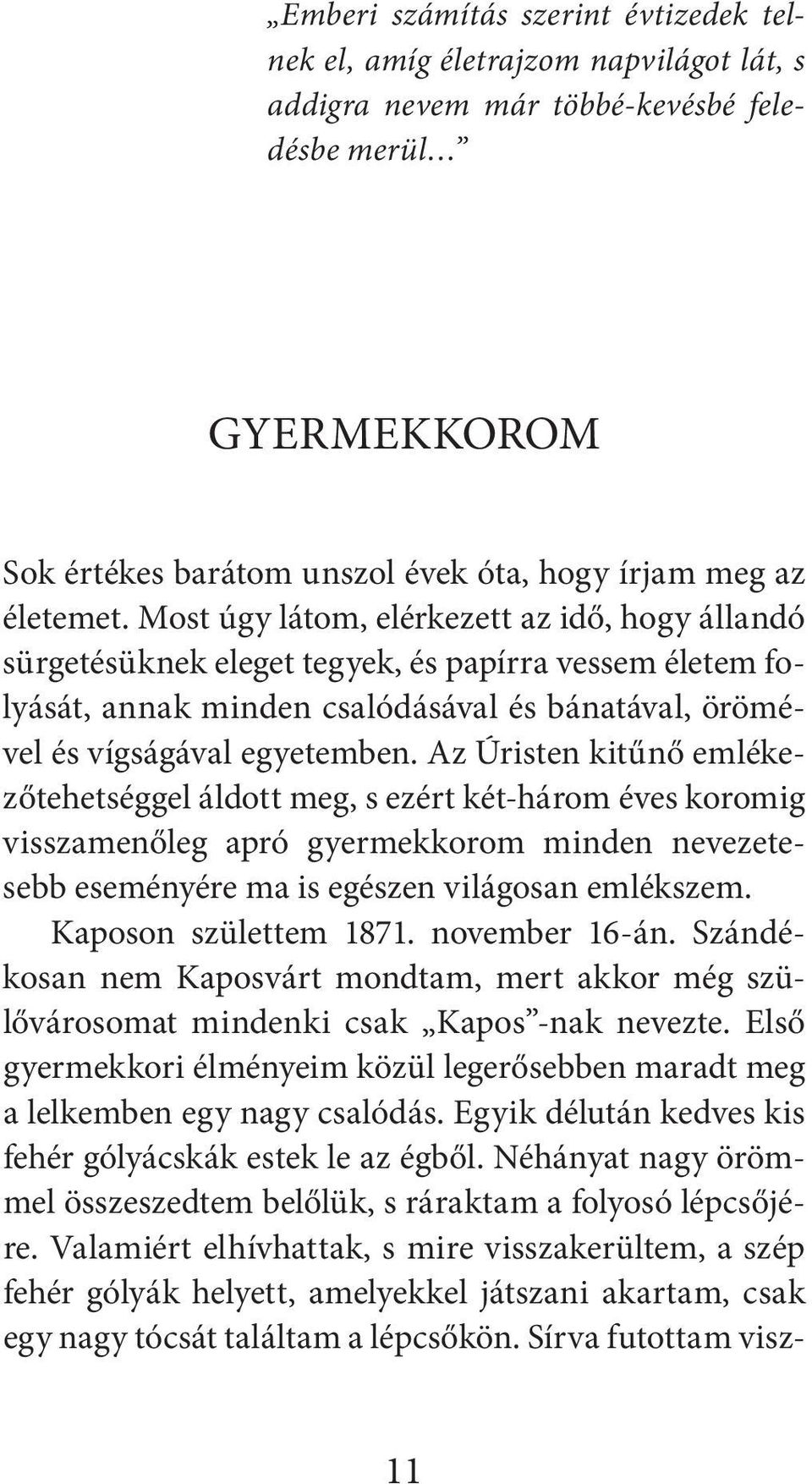 Az Úristen kitűnő emlékezőtehetséggel áldott meg, s ezért két-három éves koromig visszamenőleg apró gyermekkorom minden nevezetesebb eseményére ma is egészen világosan emlékszem.