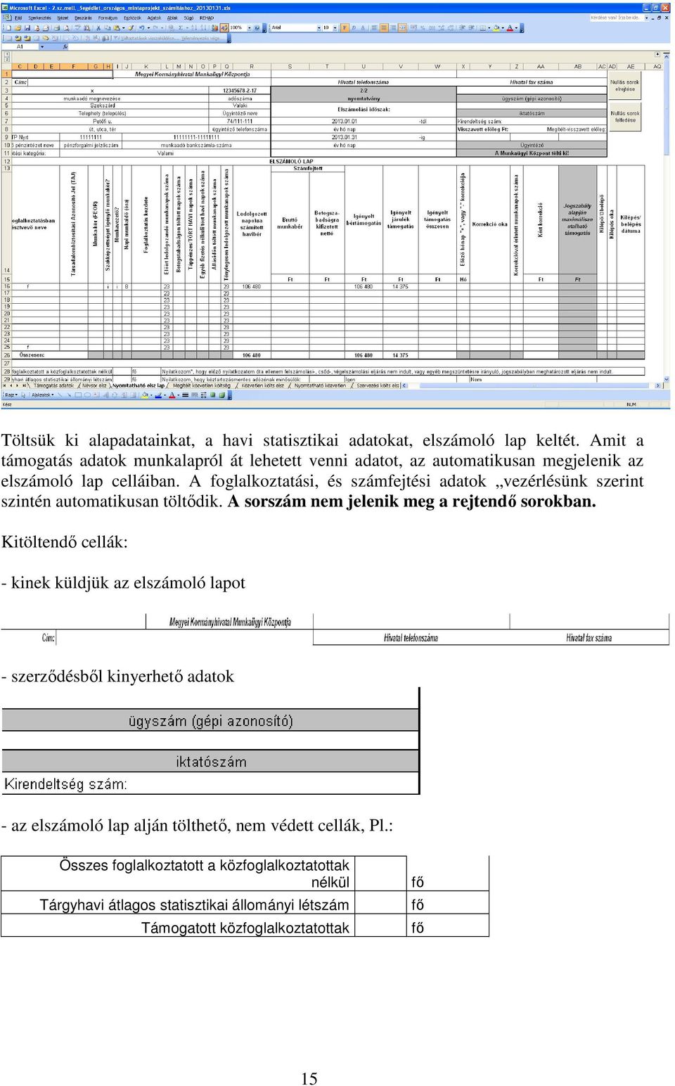 A foglalkoztatási, és számfejtési adatok vezérlésünk szerint szintén automatikusan töltődik. A sorszám nem jelenik meg a rejtendő sorokban.