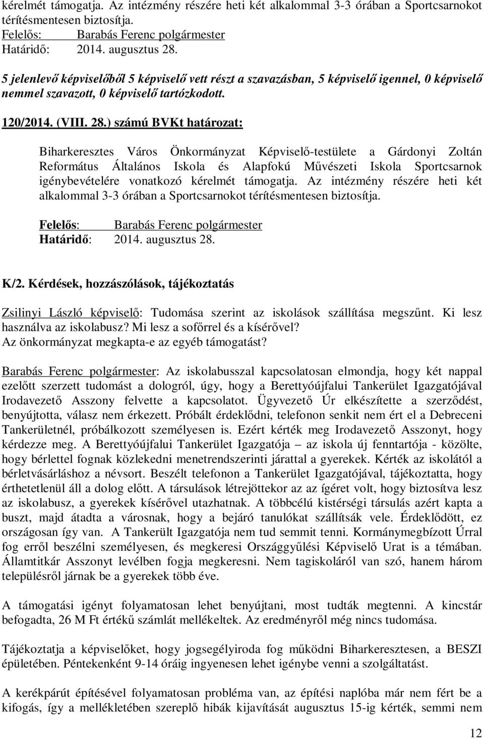 ) számú BVKt : Biharkeresztes Város Önkormányzat Képviselő-testülete a Gárdonyi Zoltán Református Általános Iskola és Alapfokú Művészeti Iskola Sportcsarnok igénybevételére vonatkozó  K/2.