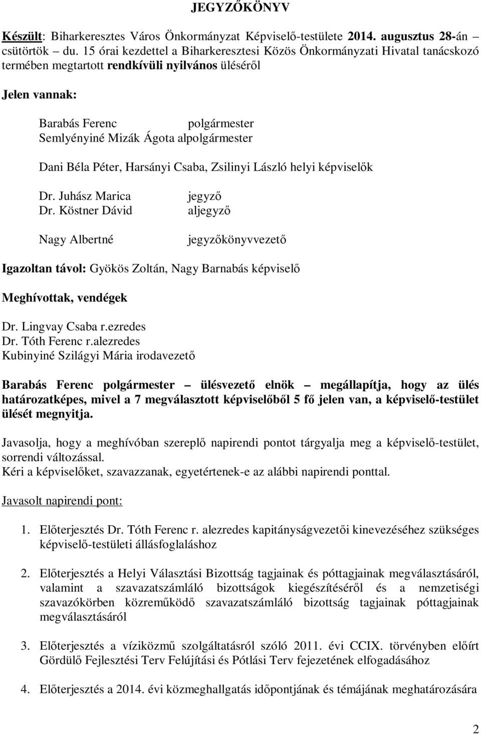 alpolgármester Dani Béla Péter, Harsányi Csaba, Zsilinyi László helyi képviselők Dr. Juhász Marica Dr.