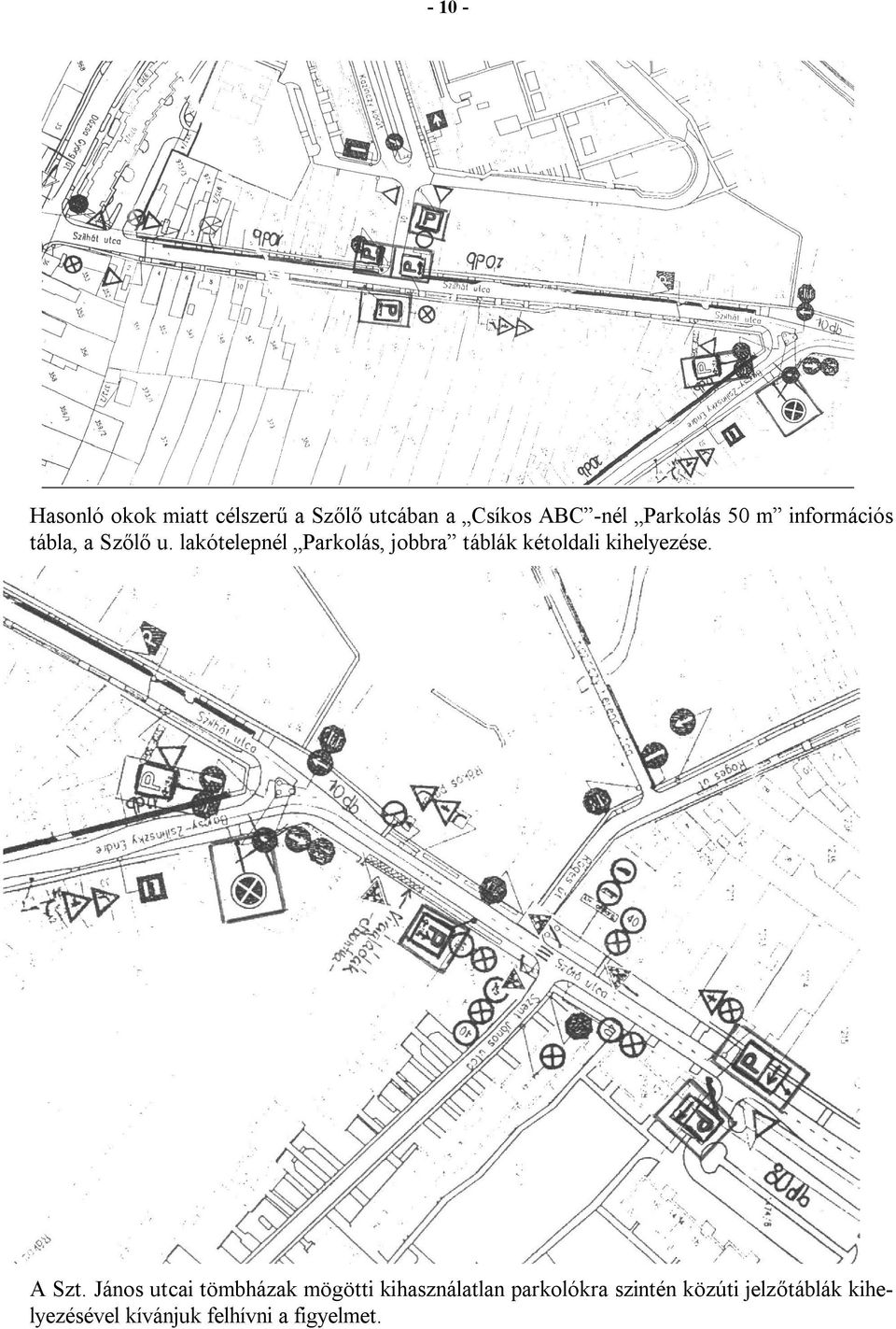 lakótelepnél Parkolás, jobbra táblák kétoldali kihelyezése. A Szt.