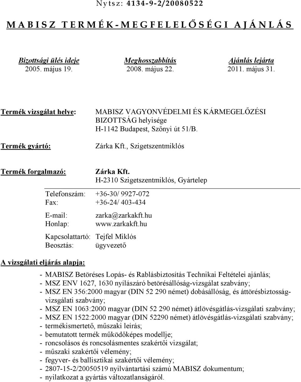 H-2310 Szigetszentmiklós, Gyártelep Telefonszám: +36-30/ 9927-072 Fax: +36-24/ 403-434 E-mail: zarka@zarkakft.