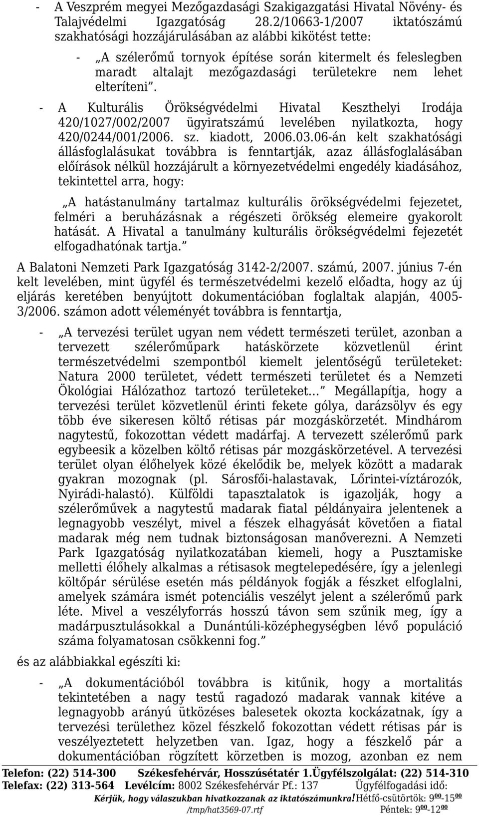 elteríteni. - A Kulturális Örökségvédelmi Hivatal Keszthelyi Irodája 420/1027/002/2007 ügyiratszámú levelében nyilatkozta, hogy 420/0244/001/2006. sz. kiadott, 2006.03.