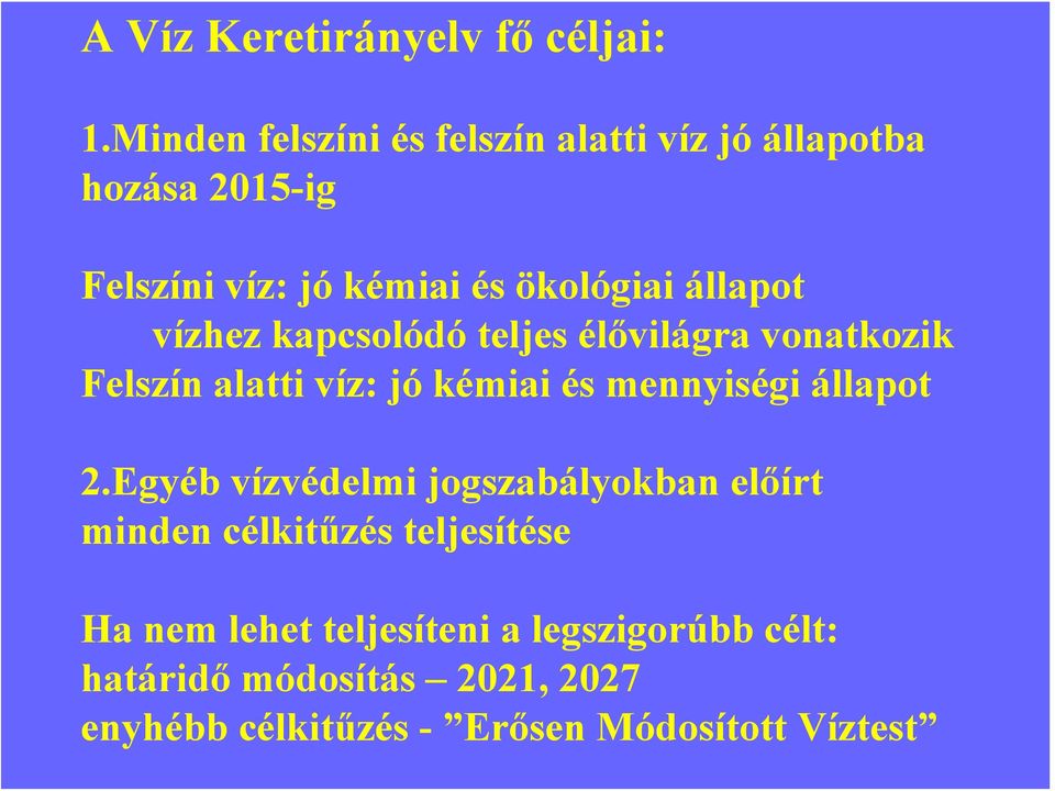 állapot vízhez kapcsolódó teljes élővilágra vonatkozik Felszín alatti víz: jó kémiai és mennyiségi állapot 2.