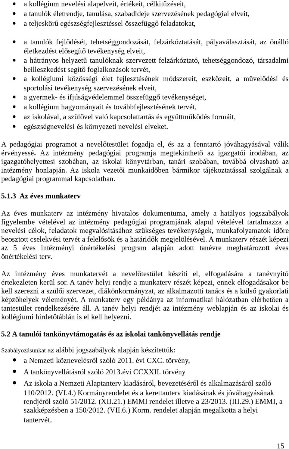 tehetséggondozó, társadalmi beilleszkedést segítő foglalkozások tervét, a kollégiumi közösségi élet fejlesztésének módszereit, eszközeit, a művelődési és sportolási tevékenység szervezésének elveit,