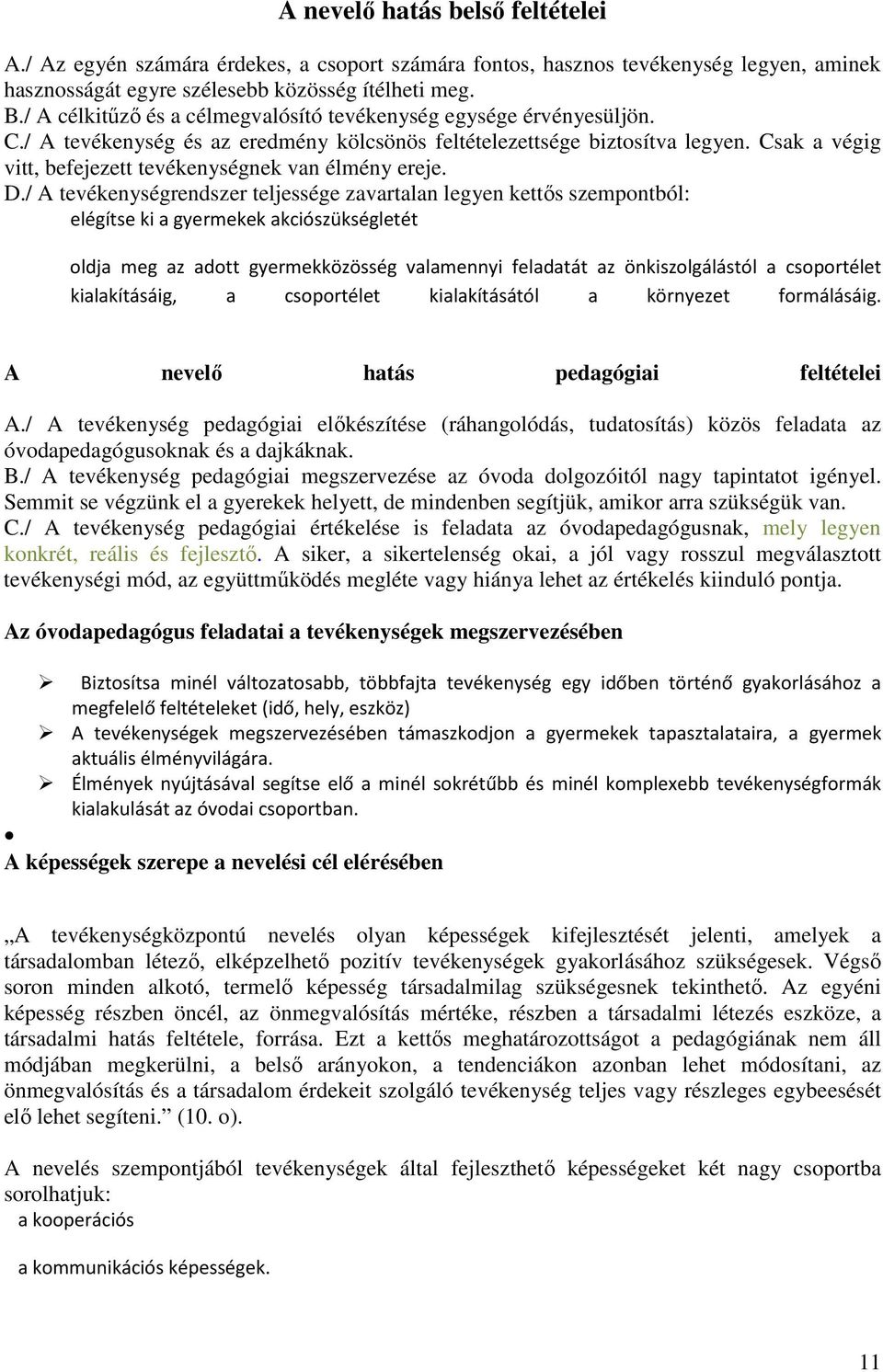 Csak a végig vitt, befejezett tevékenységnek van élmény ereje. D.