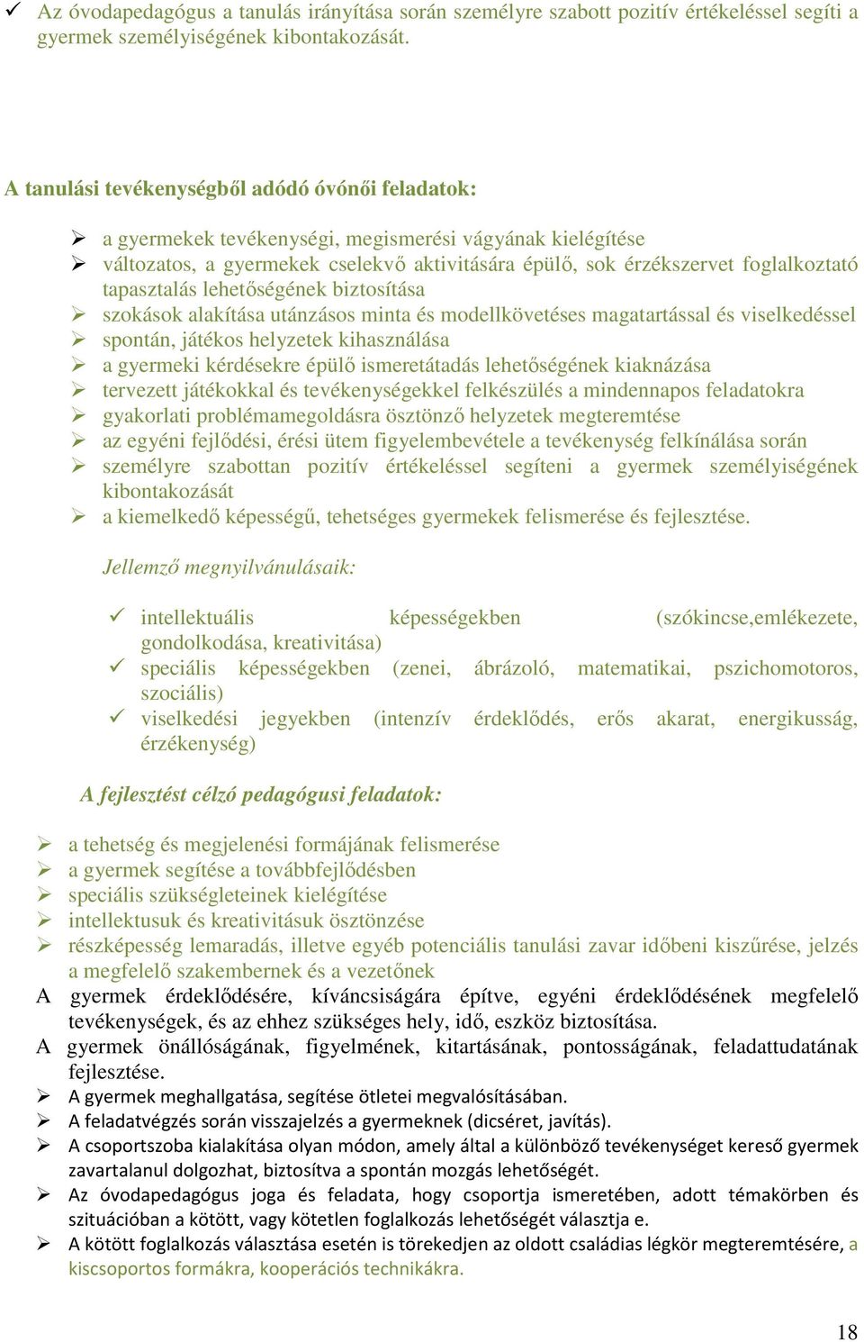 tapasztalás lehetőségének biztosítása szokások alakítása utánzásos minta és modellkövetéses magatartással és viselkedéssel spontán, játékos helyzetek kihasználása a gyermeki kérdésekre épülő