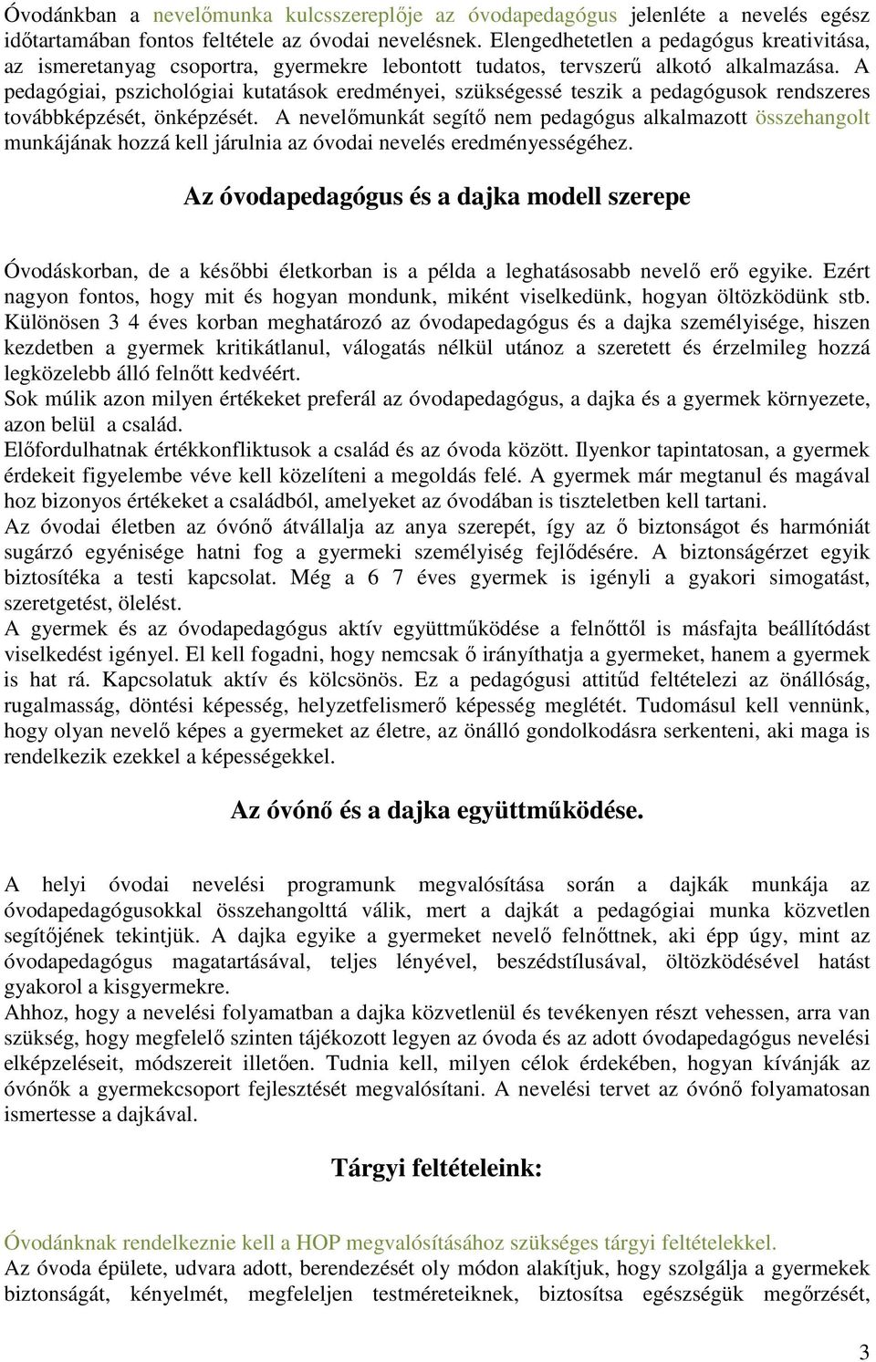 A pedagógiai, pszichológiai kutatások eredményei, szükségessé teszik a pedagógusok rendszeres továbbképzését, önképzését.