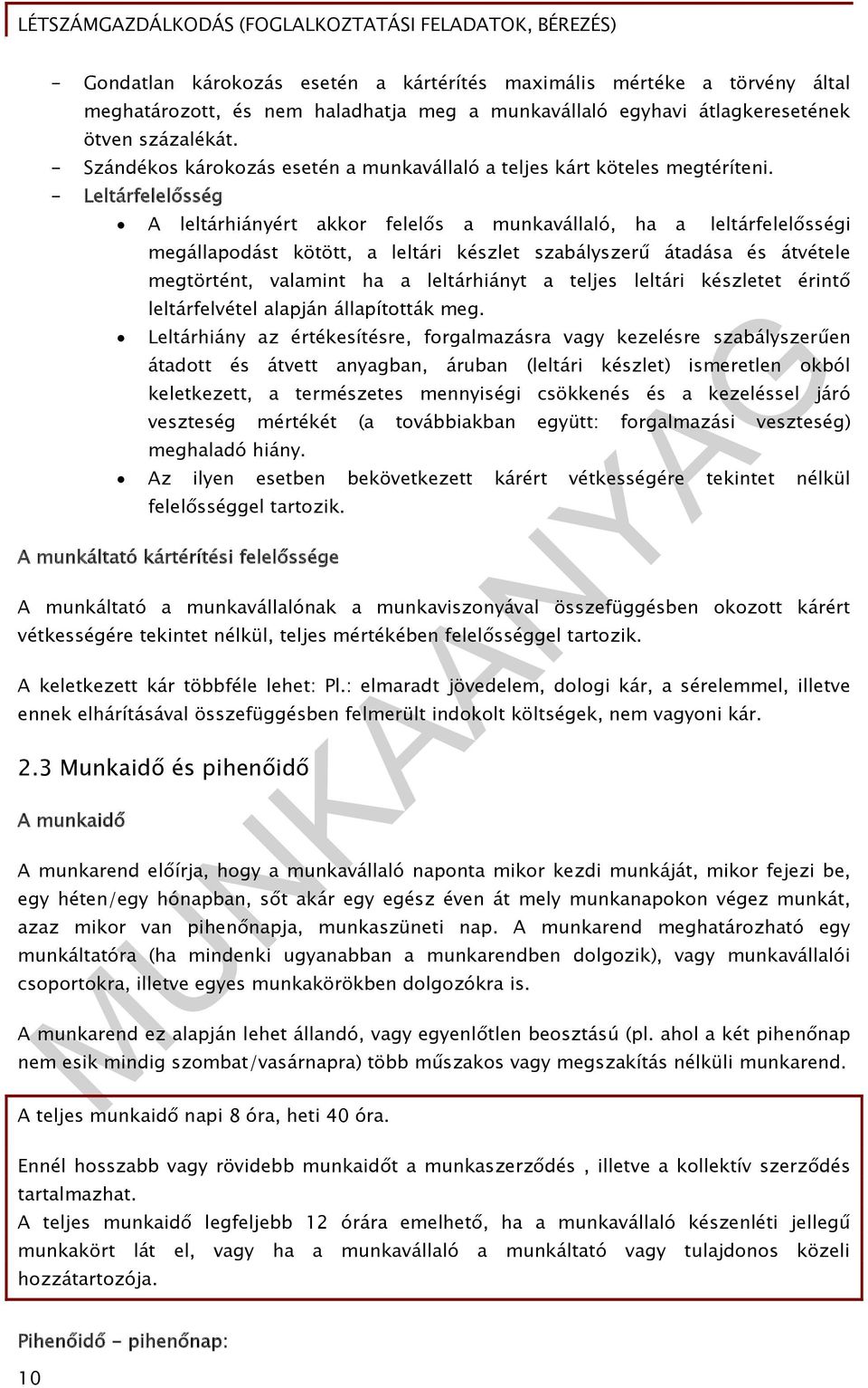 - Leltárfelelősség A leltárhiányért akkor felelős a munkavállaló, ha a leltárfelelősségi megállapodást kötött, a leltári készlet szabályszerű átadása és átvétele megtörtént, valamint ha a