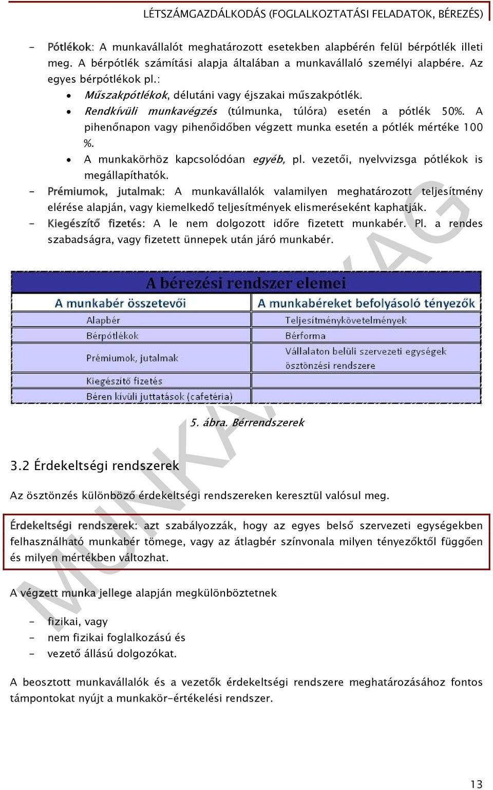 A munkakörhöz kapcsolódóan egyéb, pl. vezetői, nyelvvizsga pótlékok is megállapíthatók.