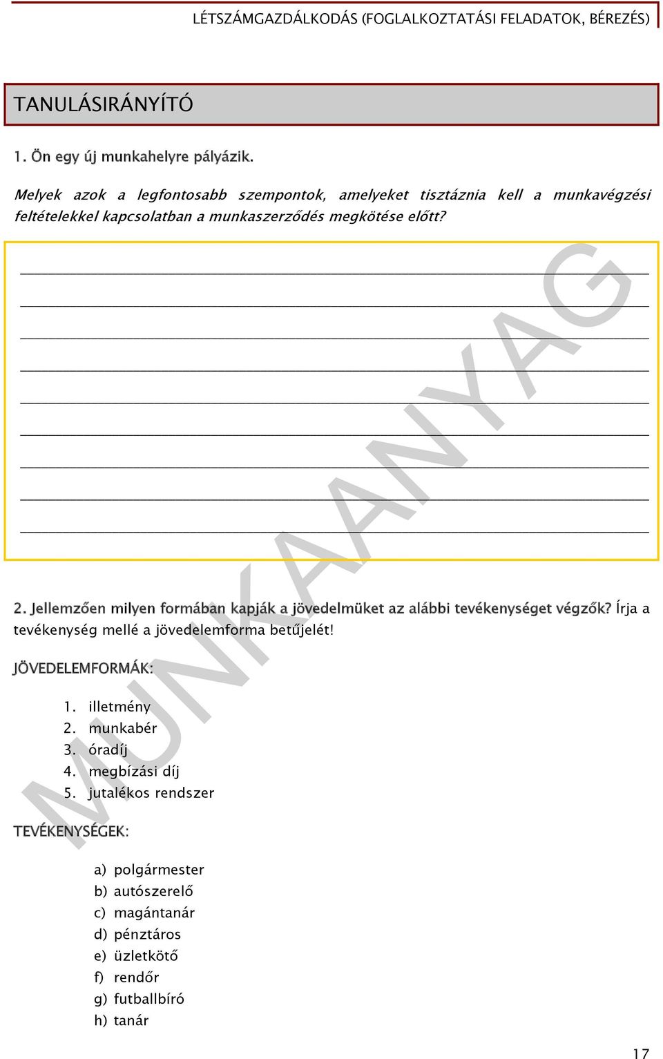 előtt? 2. Jellemzően milyen formában kapják a jövedelmüket az alábbi tevékenységet végzők?