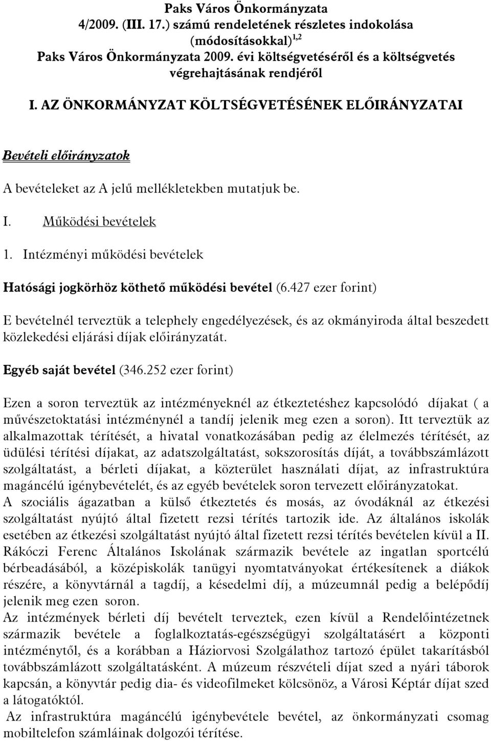 Intézményi működési bevételek Hatósági jogkörhöz köthető működési bevétel (6.