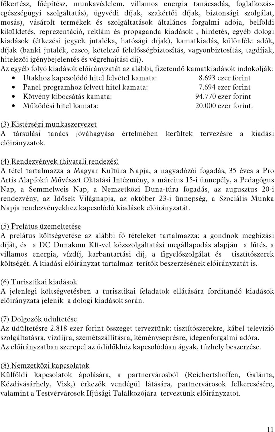 különféle adók, díjak (banki jutalék, casco, kötelező felelősségbiztosítás, vagyonbiztosítás, tagdíjak, hitelezői igénybejelentés és végrehajtási díj).