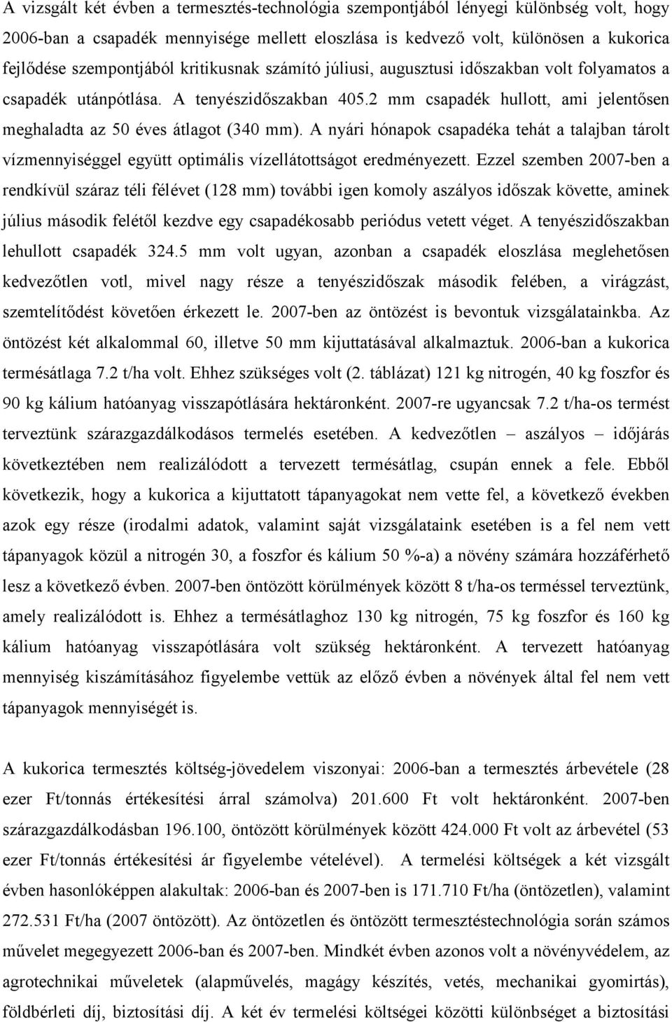 A nyári hónapok csapadéka tehát a talajban tárolt vízmennyiséggel együtt optimális vízellátottságot eredményezett.