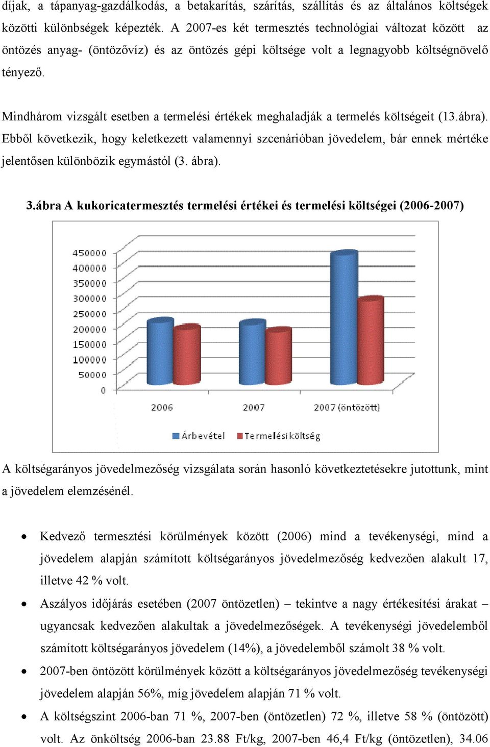 Mindhárom vizsgált esetben a termelési értékek meghaladják a termelés költségeit (13.ábra).