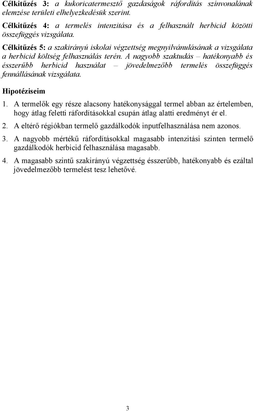 Célkitűzés 5: a szakirányú iskolai végzettség megnyilvánulásának a vizsgálata a herbicid költség felhasználás terén.