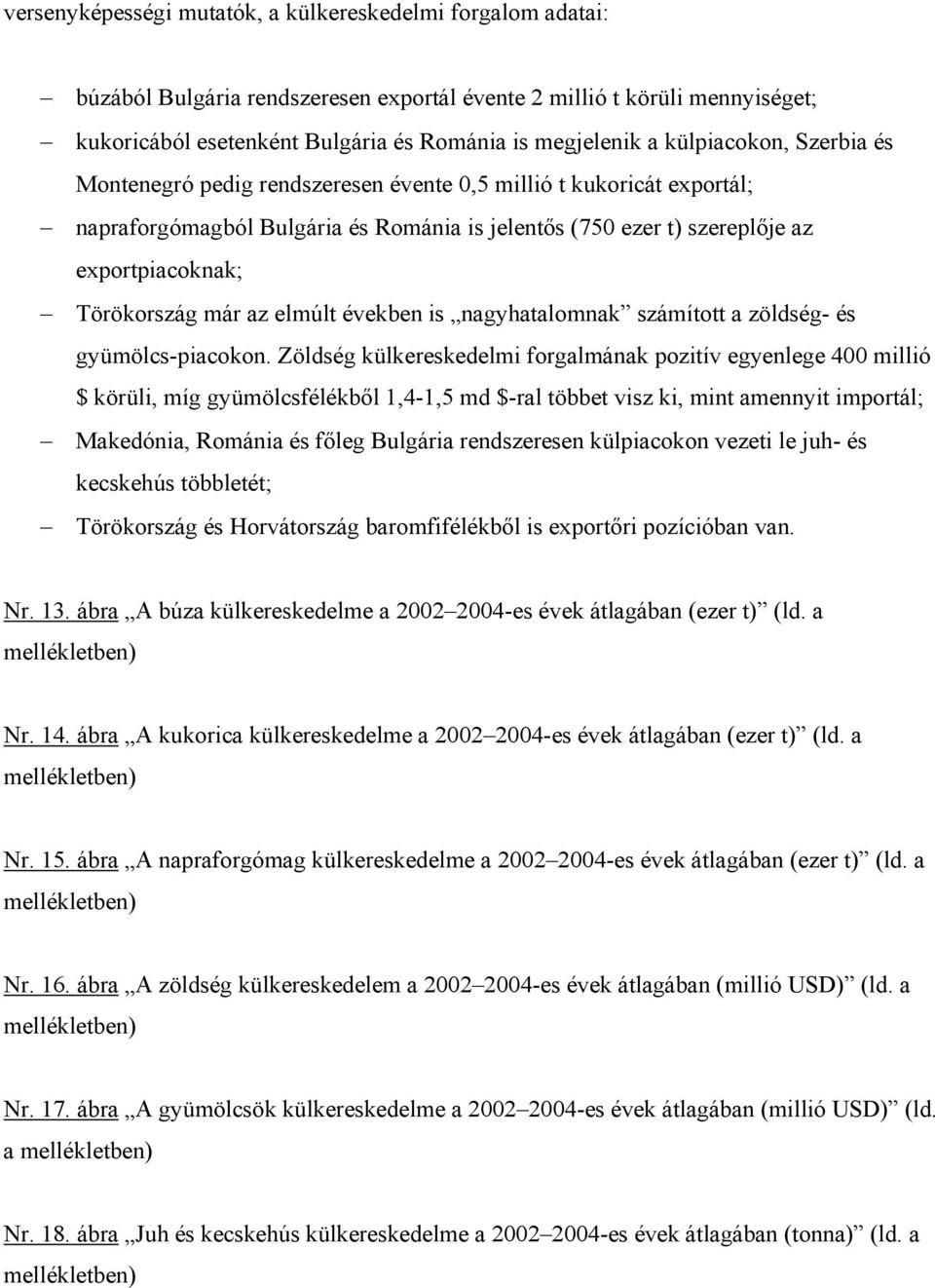 már az elmúlt években is nagyhatalomnak számított a zöldség- és gyümölcs-piacokon.