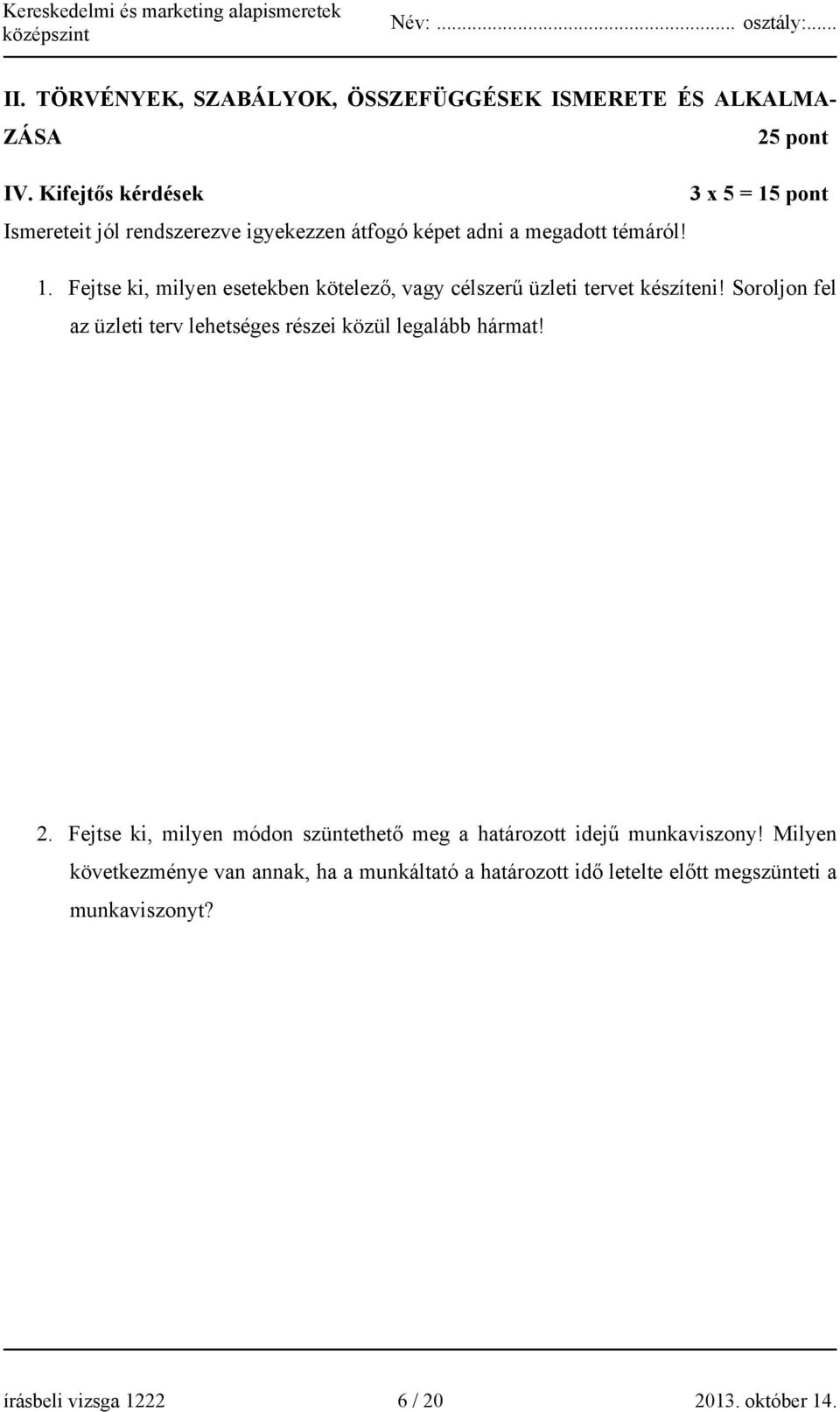 Soroljon fel az üzleti terv lehetséges részei közül legalább hármat! 2.