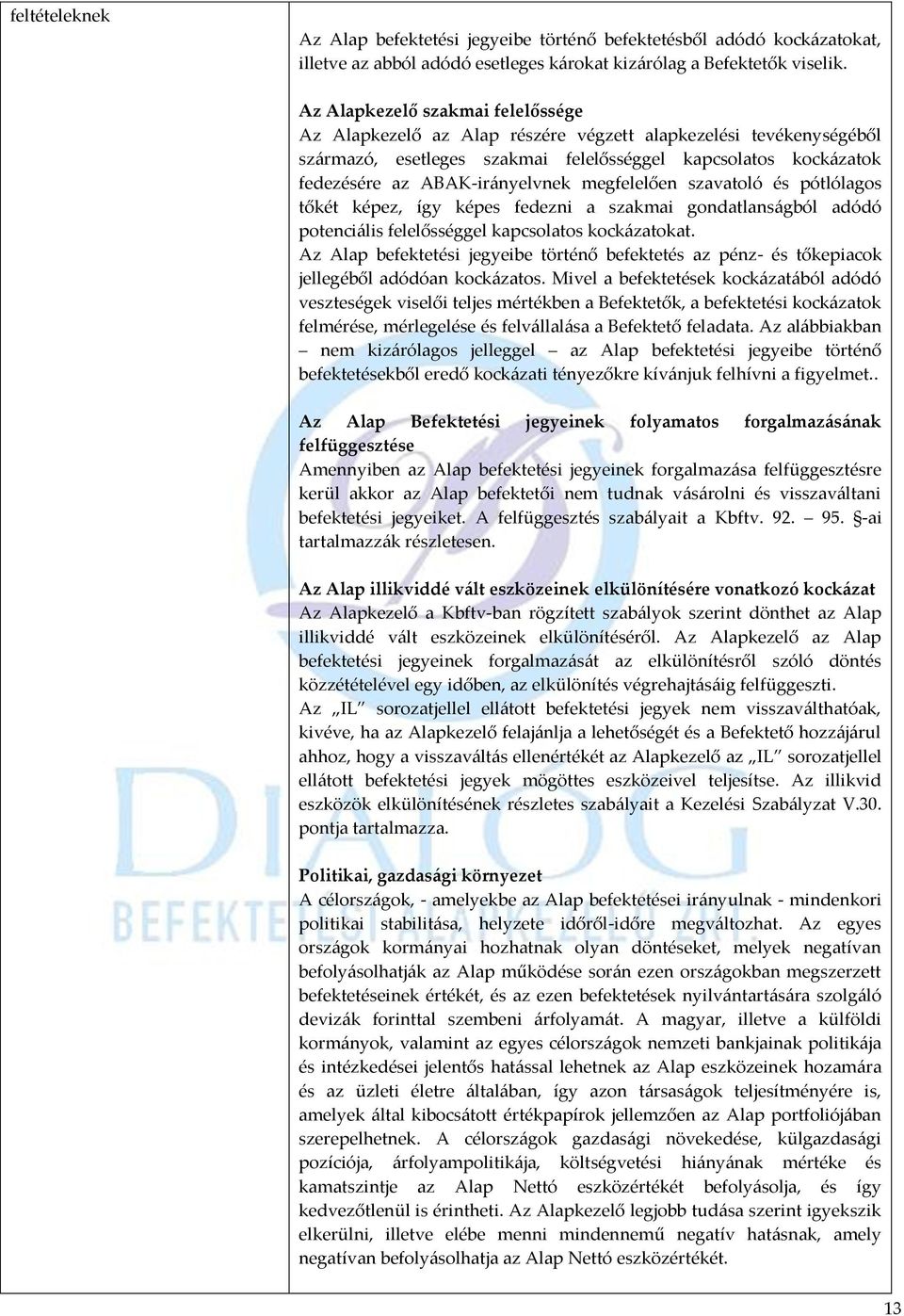 megfelelően szavatoló és pótlólagos tőkét képez, így képes fedezni a szakmai gondatlanságból adódó potenciális felelősséggel kapcsolatos kockázatokat.