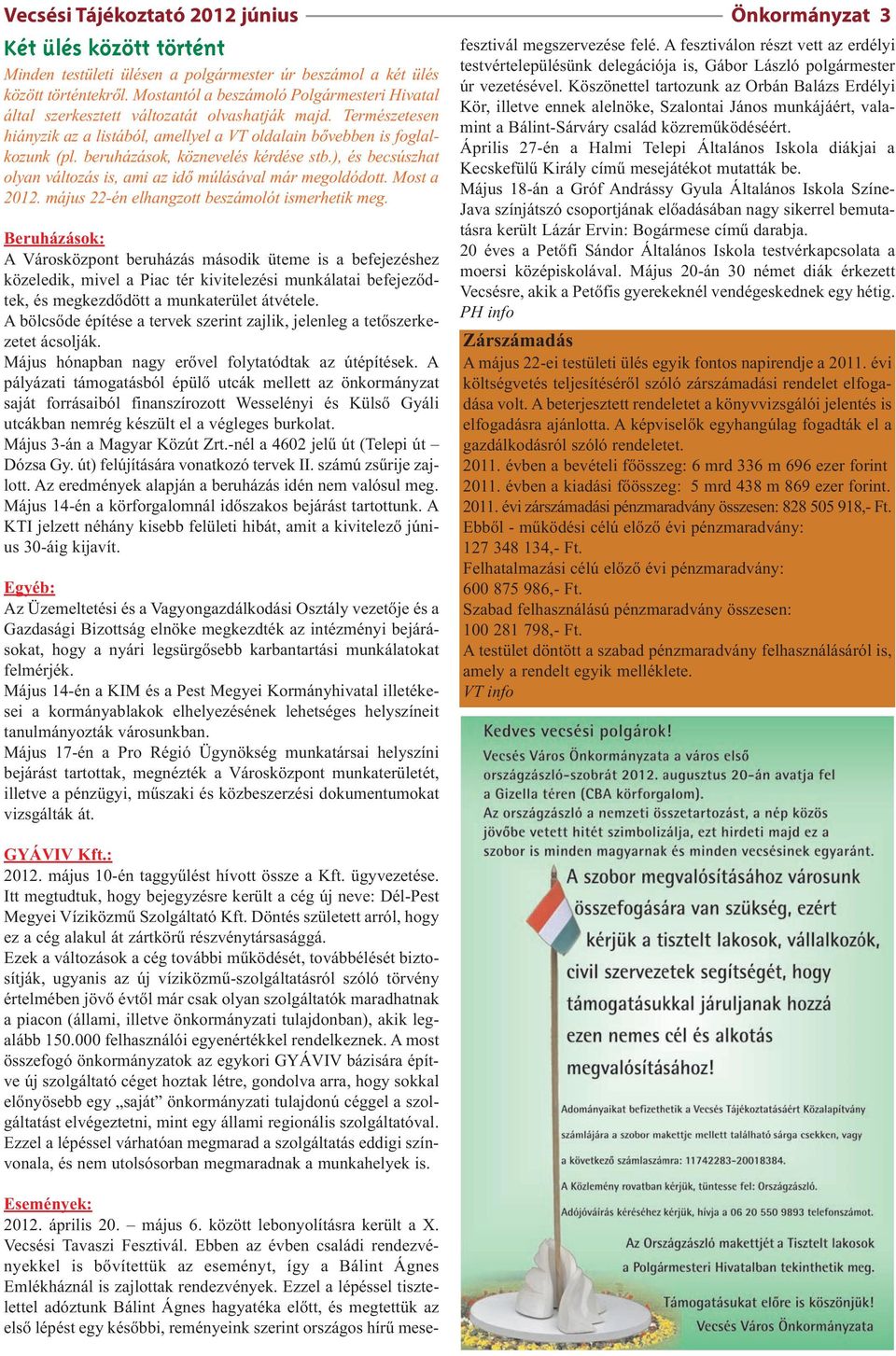 beruházások, köznevelés kérdése stb.), és becsúszhat olyan változás is, ami az idő múlásával már megoldódott. Most a 2012. május 22-én elhangzott beszámolót ismerhetik meg.