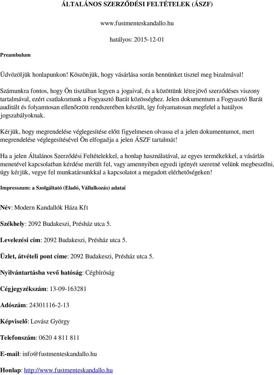 Jelen dokumentum a Fogyasztó Barát auditált és folyamtosan ellenőrzött rendszerében készült, így folyamatosan megfelel a hatályos jogszabályoknak.