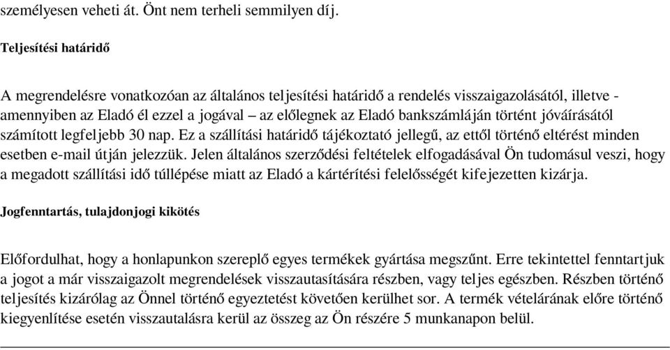 történt jóváírásától számított legfeljebb 30 nap. Ez a szállítási határidő tájékoztató jellegű, az ettől történő eltérést minden esetben e-mail útján jelezzük.