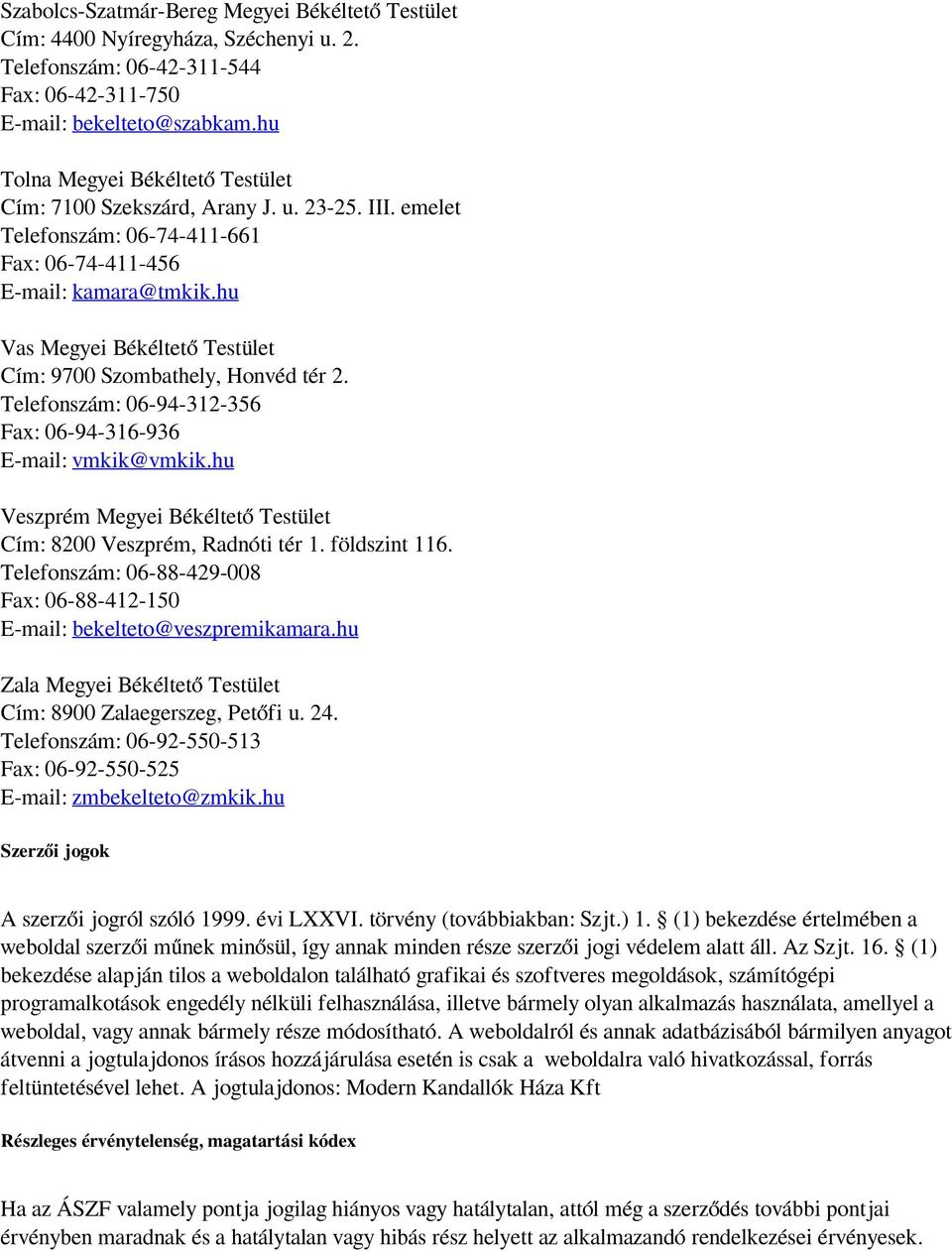 hu Vas Megyei Békéltető Testület Cím: 9700 Szombathely, Honvéd tér 2. Telefonszám: 06-94-312-356 Fax: 06-94-316-936 E-mail: vmkik@vmkik.