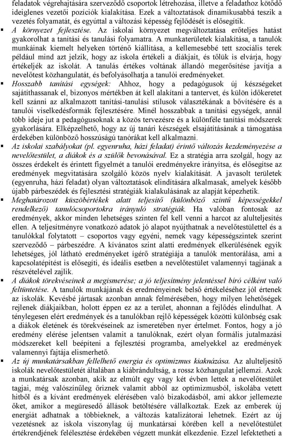 Az iskolai környezet megváltoztatása erőteljes hatást gyakorolhat a tanítási és tanulási folyamatra.